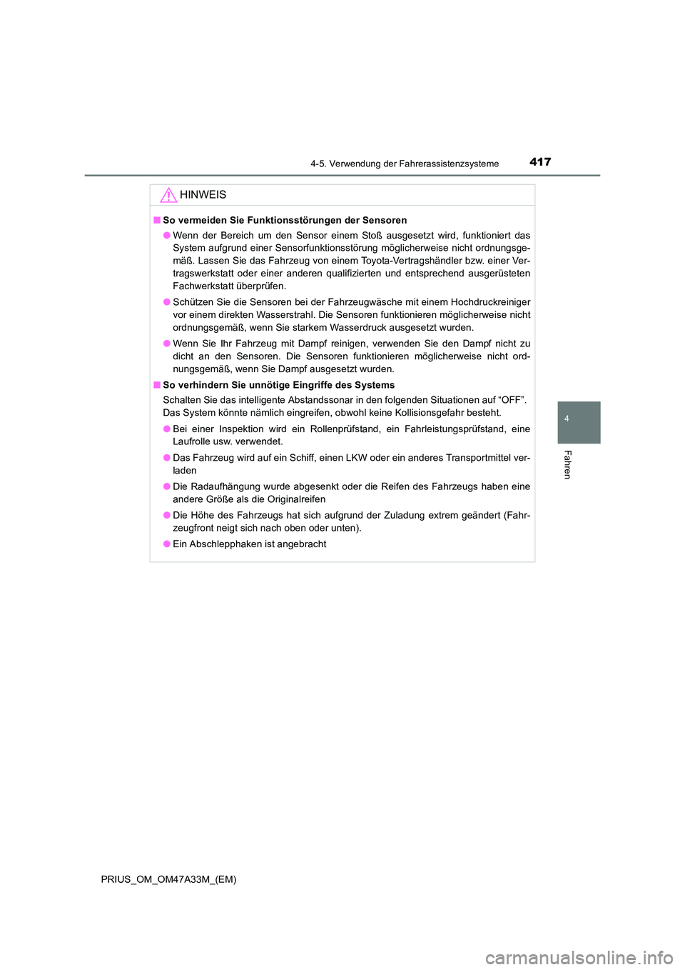 TOYOTA PRIUS 2015 Betriebsanleitungen (in German) 4174-5. Verwendung der Fahrerassistenzsysteme
4
Fahren
PRIUS_OM_OM47A33M_(EM)
HINWEIS
■So vermeiden Sie Funktionsstörungen der Sensoren
●Wenn der Bereich um den Sensor einem Stoß ausgesetzt wird TOYOTA PRIUS 2015 Betriebsanleitungen (in German) 4174-5. Verwendung der Fahrerassistenzsysteme
4
Fahren
PRIUS_OM_OM47A33M_(EM)
HINWEIS
■So vermeiden Sie Funktionsstörungen der Sensoren
●Wenn der Bereich um den Sensor einem Stoß ausgesetzt wird