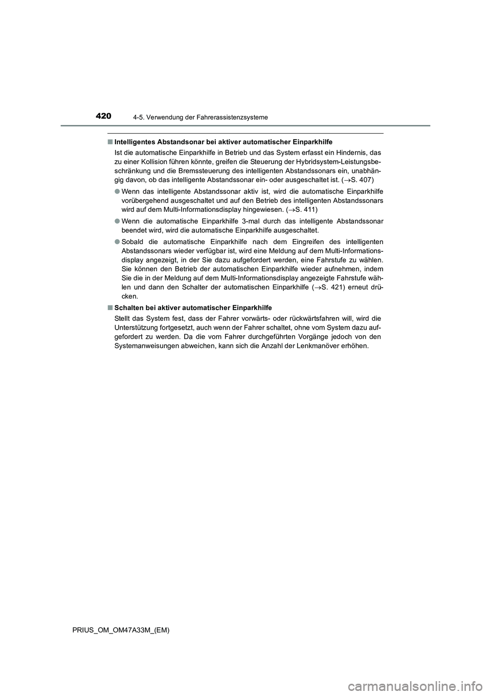 TOYOTA PRIUS 2015 Betriebsanleitungen (in German) 4204-5. Verwendung der Fahrerassistenzsysteme
PRIUS_OM_OM47A33M_(EM)
■Intelligentes Abstandsonar bei aktiver automatischer Einparkhilfe
Ist die automatische Einparkhilfe in Betrieb und das System er TOYOTA PRIUS 2015 Betriebsanleitungen (in German) 4204-5. Verwendung der Fahrerassistenzsysteme
PRIUS_OM_OM47A33M_(EM)
■Intelligentes Abstandsonar bei aktiver automatischer Einparkhilfe
Ist die automatische Einparkhilfe in Betrieb und das System er