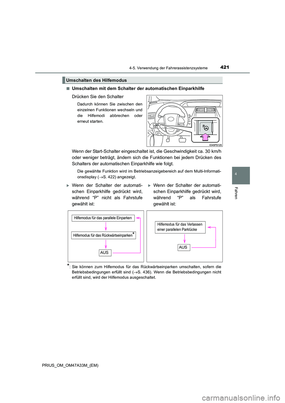 TOYOTA PRIUS 2015 Betriebsanleitungen (in German) 4214-5. Verwendung der Fahrerassistenzsysteme
4
Fahren
PRIUS_OM_OM47A33M_(EM)■
Umschalten mit dem Schalter der automatischen Einparkhilfe
Drücken Sie den Schalter
Dadurch können Sie zwischen den
e TOYOTA PRIUS 2015 Betriebsanleitungen (in German) 4214-5. Verwendung der Fahrerassistenzsysteme
4
Fahren
PRIUS_OM_OM47A33M_(EM)■
Umschalten mit dem Schalter der automatischen Einparkhilfe
Drücken Sie den Schalter
Dadurch können Sie zwischen den
e
