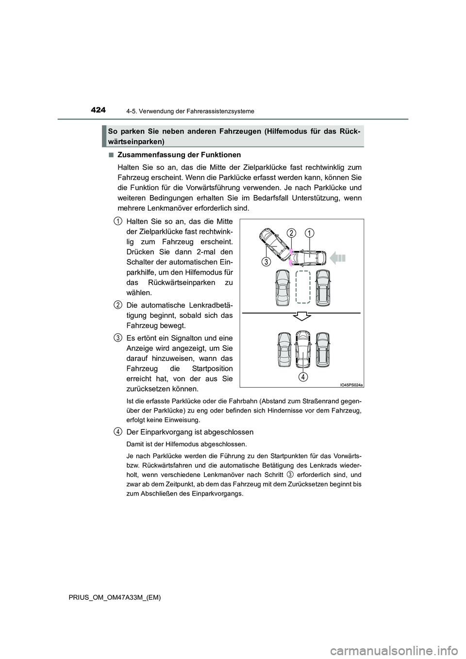 TOYOTA PRIUS 2015 Betriebsanleitungen (in German) 4244-5. Verwendung der Fahrerassistenzsysteme
PRIUS_OM_OM47A33M_(EM)■
Zusammenfassung der Funktionen
Halten Sie so an, das die Mitte der Zielparklücke fast rechtwinklig zum
Fahrzeug erscheint. Wenn TOYOTA PRIUS 2015 Betriebsanleitungen (in German) 4244-5. Verwendung der Fahrerassistenzsysteme
PRIUS_OM_OM47A33M_(EM)■
Zusammenfassung der Funktionen
Halten Sie so an, das die Mitte der Zielparklücke fast rechtwinklig zum
Fahrzeug erscheint. Wenn