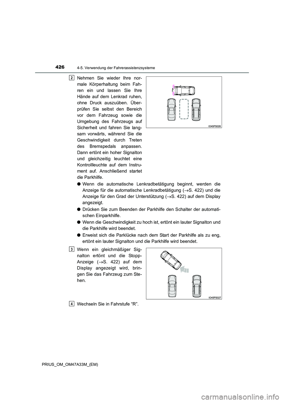 TOYOTA PRIUS 2015  Betriebsanleitungen (in German) 4264-5. Verwendung der Fahrerassistenzsysteme
PRIUS_OM_OM47A33M_(EM)
Nehmen Sie wieder Ihre nor-
male Körperhaltung beim Fah-
ren ein und lassen Sie Ihre
Hände auf dem Lenkrad ruhen,
ohne Druck ausz