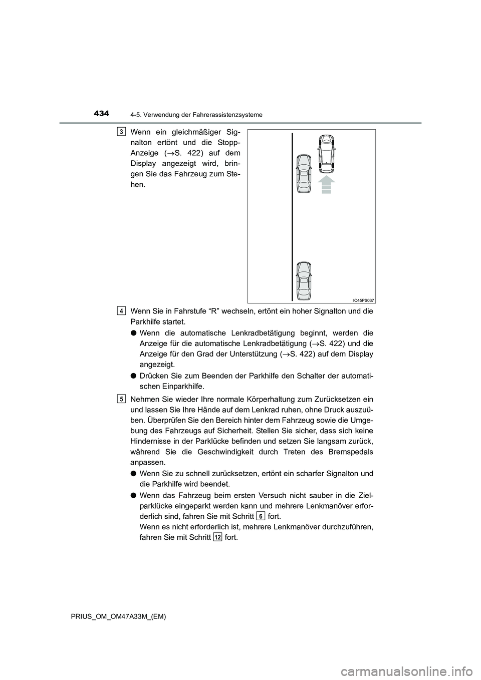 TOYOTA PRIUS 2015  Betriebsanleitungen (in German) 4344-5. Verwendung der Fahrerassistenzsysteme
PRIUS_OM_OM47A33M_(EM)
Wenn ein gleichmäßiger Sig-
nalton ertönt und die Stopp-
Anzeige (→S. 422) auf dem
Display angezeigt wird, brin-
gen Sie das F