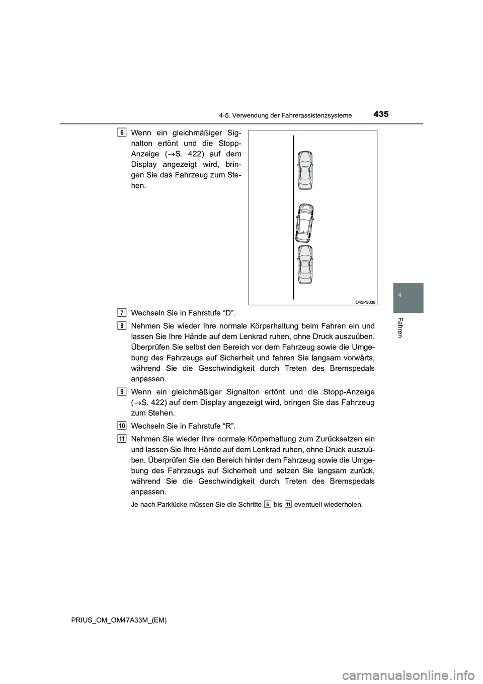 TOYOTA PRIUS 2015  Betriebsanleitungen (in German) 4354-5. Verwendung der Fahrerassistenzsysteme
4
Fahren
PRIUS_OM_OM47A33M_(EM)
Wenn ein gleichmäßiger Sig-
nalton ertönt und die Stopp-
Anzeige (→S. 422) auf dem
Display angezeigt wird, brin-
gen 