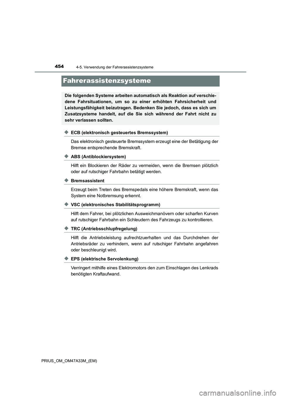TOYOTA PRIUS 2015  Betriebsanleitungen (in German) 4544-5. Verwendung der Fahrerassistenzsysteme
PRIUS_OM_OM47A33M_(EM)
Fahrerassistenzsysteme
◆ECB (elektronisch gesteuertes Bremssystem)
Das elektronisch gesteuerte Bremssystem erzeugt eine der Betä