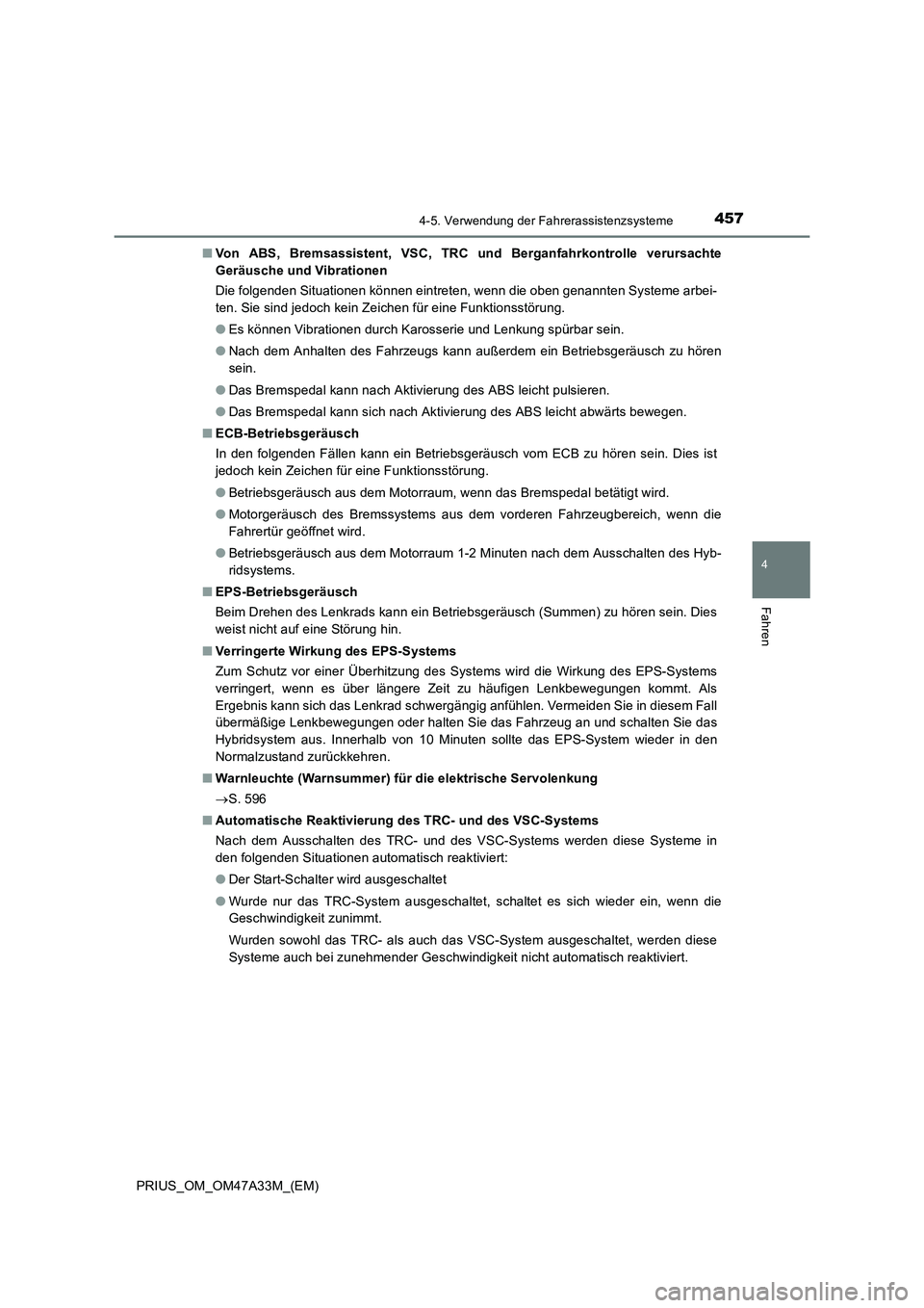 TOYOTA PRIUS 2015 Betriebsanleitungen (in German) 4574-5. Verwendung der Fahrerassistenzsysteme
4
Fahren
PRIUS_OM_OM47A33M_(EM)■
Von ABS, Bremsassistent, VSC, TRC und Berganfahrkontrolle verursachte
Geräusche und Vibrationen
Die folgenden Situatio TOYOTA PRIUS 2015 Betriebsanleitungen (in German) 4574-5. Verwendung der Fahrerassistenzsysteme
4
Fahren
PRIUS_OM_OM47A33M_(EM)■
Von ABS, Bremsassistent, VSC, TRC und Berganfahrkontrolle verursachte
Geräusche und Vibrationen
Die folgenden Situatio