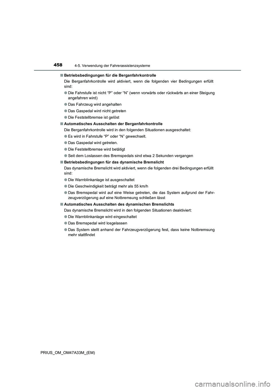 TOYOTA PRIUS 2015 Betriebsanleitungen (in German) 4584-5. Verwendung der Fahrerassistenzsysteme
PRIUS_OM_OM47A33M_(EM)■
Betriebsbedingungen für die Berganfahrkontrolle
Die Berganfahrkontrolle wird aktiviert, wenn die folgenden vier Bedingungen erf TOYOTA PRIUS 2015 Betriebsanleitungen (in German) 4584-5. Verwendung der Fahrerassistenzsysteme
PRIUS_OM_OM47A33M_(EM)■
Betriebsbedingungen für die Berganfahrkontrolle
Die Berganfahrkontrolle wird aktiviert, wenn die folgenden vier Bedingungen erf