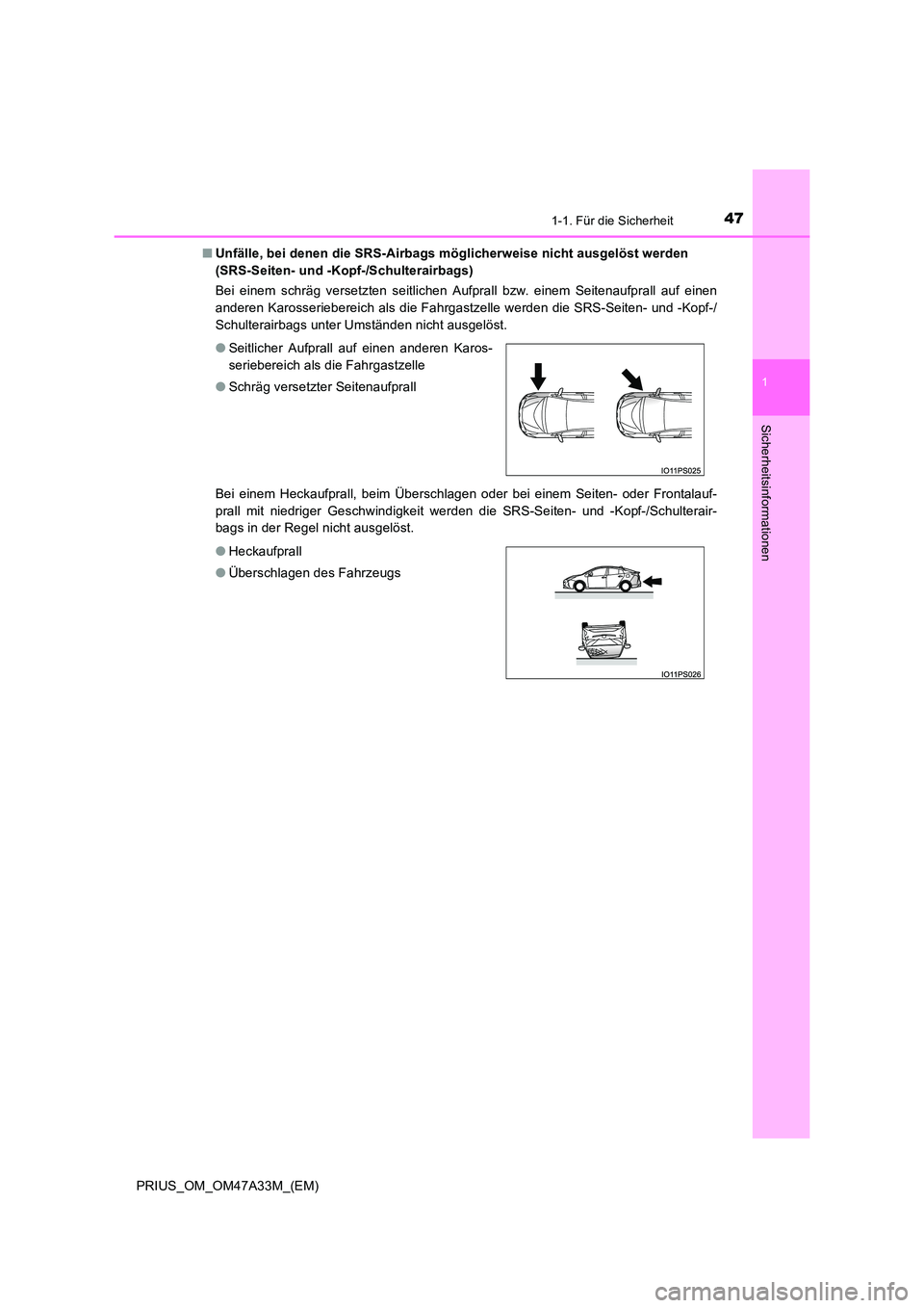 TOYOTA PRIUS 2015  Betriebsanleitungen (in German) 471-1. Für die Sicherheit
1
PRIUS_OM_OM47A33M_(EM)
Sicherheitsinformationen
■Unfälle, bei denen die SRS-Airbags mögl icherweise nicht ausgelöst werden 
(SRS-Seiten- und -Kopf-/Schulterairbags)
B