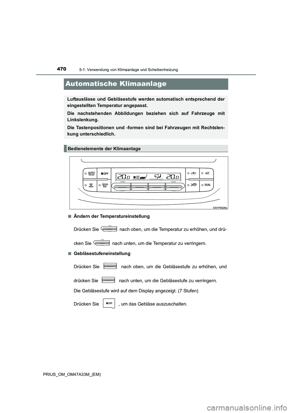 TOYOTA PRIUS 2015  Betriebsanleitungen (in German) 4705-1. Verwendung von Klimaanlage und Scheibenheizung
PRIUS_OM_OM47A33M_(EM)
Automatische Klimaanlage
■Ändern der Temperatureinstellung
Drücken Sie   nach oben, um die Temperatur zu erhöhen, und