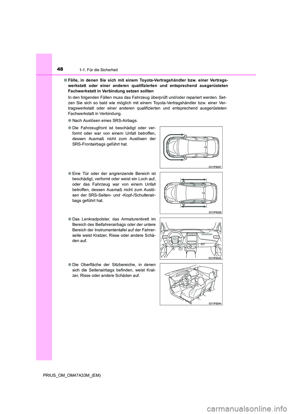 TOYOTA PRIUS 2015 Betriebsanleitungen (in German) 481-1. Für die Sicherheit
PRIUS_OM_OM47A33M_(EM)■
Fälle, in denen Sie sich mit einem Toyota-Vertragshändler bzw. einer Vertrags-
werkstatt oder einer anderen qualifizierten und entsprechend ausge TOYOTA PRIUS 2015 Betriebsanleitungen (in German) 481-1. Für die Sicherheit
PRIUS_OM_OM47A33M_(EM)■
Fälle, in denen Sie sich mit einem Toyota-Vertragshändler bzw. einer Vertrags-
werkstatt oder einer anderen qualifizierten und entsprechend ausge