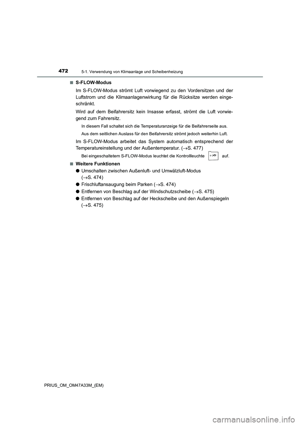 TOYOTA PRIUS 2015  Betriebsanleitungen (in German) 4725-1. Verwendung von Klimaanlage und Scheibenheizung
PRIUS_OM_OM47A33M_(EM)■
S-FLOW-Modus
Im S-FLOW-Modus strömt Luft vorwiegend zu den Vordersitzen und der
Luftstrom und die Klimaanlagenwirkung 