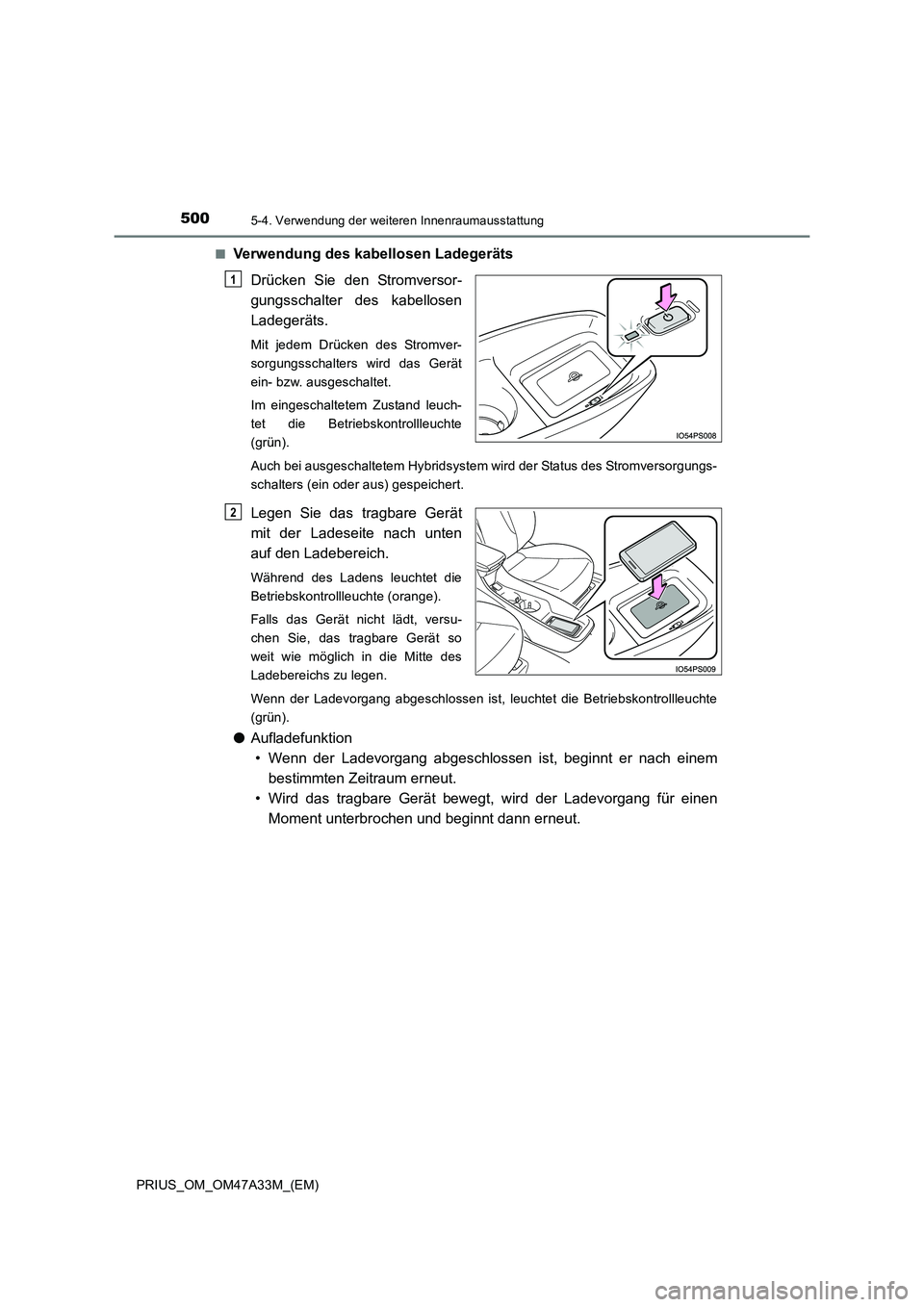 TOYOTA PRIUS 2015 Betriebsanleitungen (in German) 500
PRIUS_OM_OM47A33M_(EM)
5-4. Verwendung der weiteren Innenraumausstattung
■Verwendung des kabellosen LadegerätsDrücken Sie den Stromversor-
gungsschalter des kabellosen
Ladegeräts.
Mit jedem D TOYOTA PRIUS 2015 Betriebsanleitungen (in German) 500
PRIUS_OM_OM47A33M_(EM)
5-4. Verwendung der weiteren Innenraumausstattung
■Verwendung des kabellosen LadegerätsDrücken Sie den Stromversor-
gungsschalter des kabellosen
Ladegeräts.
Mit jedem D