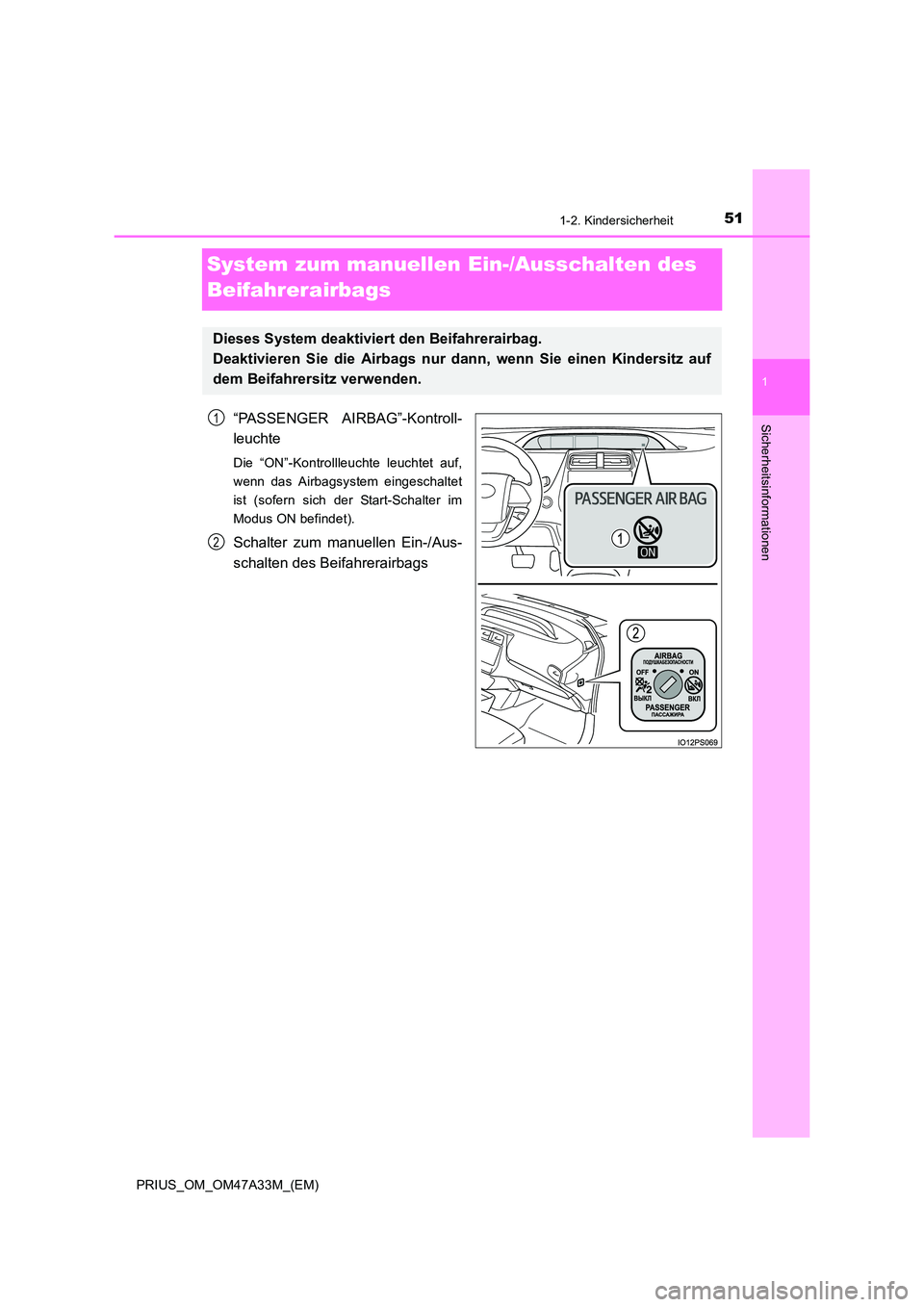 TOYOTA PRIUS 2015  Betriebsanleitungen (in German) 511-2. Kindersicherheit
1
PRIUS_OM_OM47A33M_(EM)
Sicherheitsinformationen
System zum manuellen Ein-/Ausschalten des 
Beifahrerairbags
“PASSENGER AIRBAG”-Kontroll-
leuchte
Die “ON”-Kontrollleuc