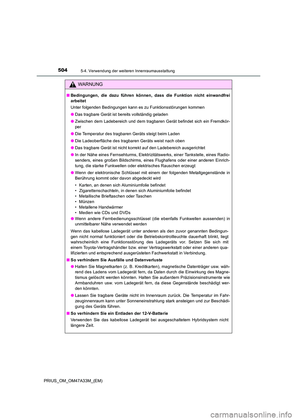 TOYOTA PRIUS 2015 Betriebsanleitungen (in German) 504
PRIUS_OM_OM47A33M_(EM)
5-4. Verwendung der weiteren Innenraumausstattung
WARNUNG
■Bedingungen, die dazu führen können, dass die Funktion nicht einwandfrei
arbeitet
Unter folgenden Bedingungen TOYOTA PRIUS 2015 Betriebsanleitungen (in German) 504
PRIUS_OM_OM47A33M_(EM)
5-4. Verwendung der weiteren Innenraumausstattung
WARNUNG
■Bedingungen, die dazu führen können, dass die Funktion nicht einwandfrei
arbeitet
Unter folgenden Bedingungen