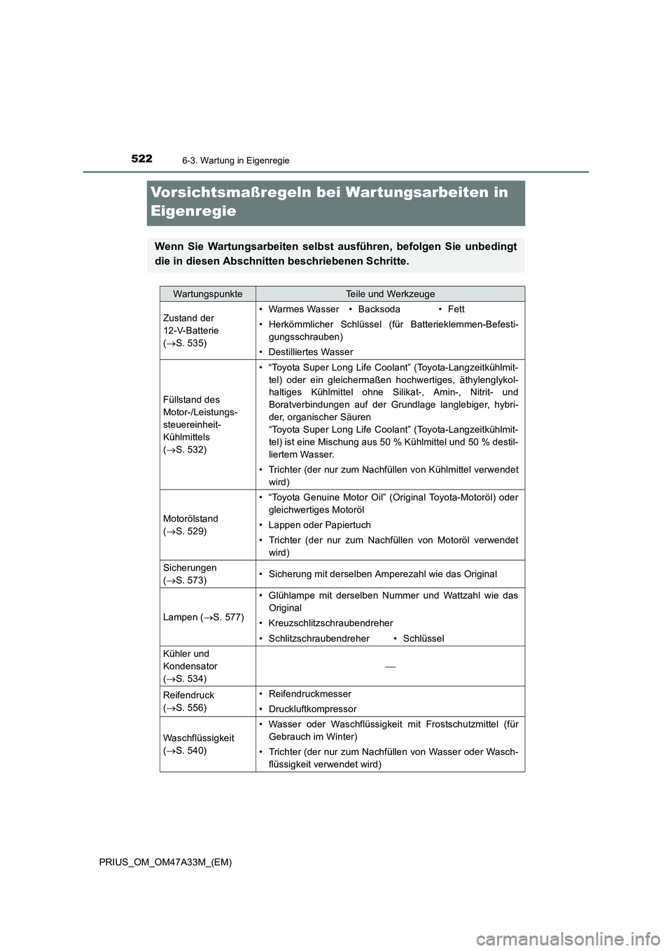 TOYOTA PRIUS 2015  Betriebsanleitungen (in German) 5226-3. Wartung in Eigenregie
PRIUS_OM_OM47A33M_(EM)
Vorsichtsmaßregeln bei Wartungsarbeiten in 
Eigenregie
Wenn Sie Wartungsarbeiten selbst ausführen, befolgen Sie unbedingt
die in diesen Abschnitt