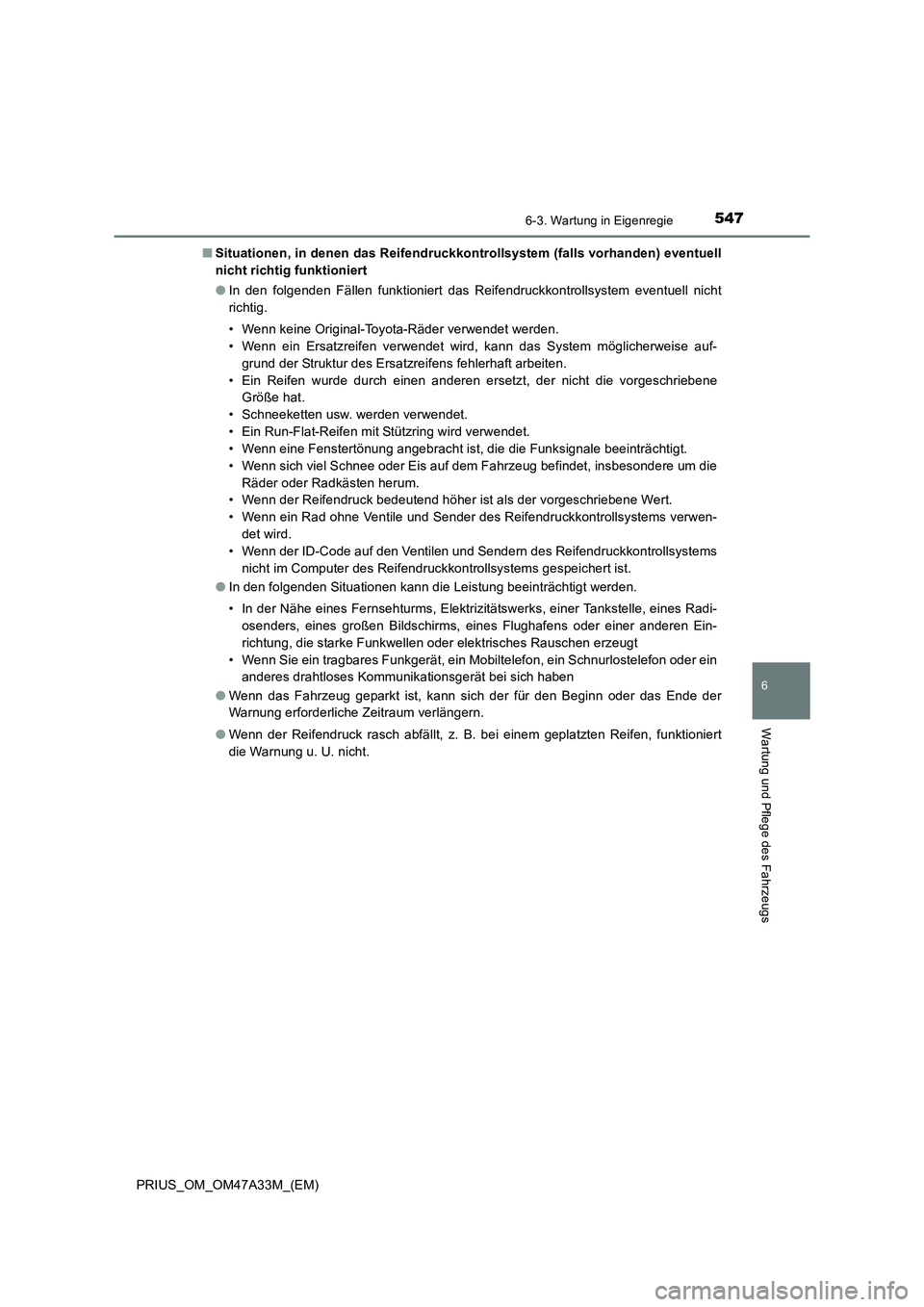 TOYOTA PRIUS 2015 Betriebsanleitungen (in German) 5476-3. Wartung in Eigenregie
PRIUS_OM_OM47A33M_(EM)
6
Wartung und Pflege des Fahrzeugs
■Situationen, in denen das Reifendruckkontrollsystem (falls vorhanden) eventuell
nicht richtig funktioniert
TOYOTA PRIUS 2015 Betriebsanleitungen (in German) 5476-3. Wartung in Eigenregie
PRIUS_OM_OM47A33M_(EM)
6
Wartung und Pflege des Fahrzeugs
■Situationen, in denen das Reifendruckkontrollsystem (falls vorhanden) eventuell
nicht richtig funktioniert