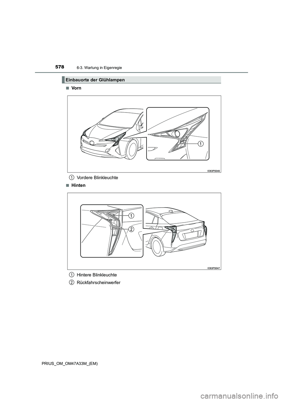 TOYOTA PRIUS 2015  Betriebsanleitungen (in German) 5786-3. Wartung in Eigenregie
PRIUS_OM_OM47A33M_(EM)■
Vo r n
Vordere Blinkleuchte
■HintenHintere Blinkleuchte
Rückfahrscheinwerfer
Einbauorte der Glühlampen
1
1
2 