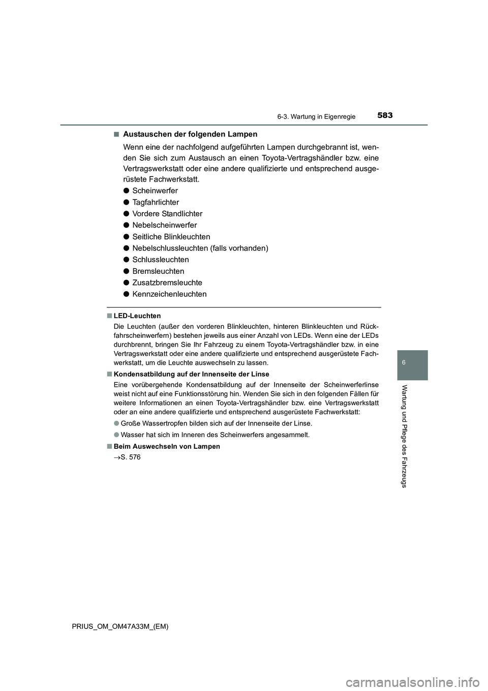 TOYOTA PRIUS 2015 Betriebsanleitungen (in German) 5836-3. Wartung in Eigenregie
PRIUS_OM_OM47A33M_(EM)
6
Wartung und Pflege des Fahrzeugs
■Austauschen der folgenden Lampen
Wenn eine der nachfolgend aufgeführten Lampen durchgebrannt ist, wen-
den S TOYOTA PRIUS 2015 Betriebsanleitungen (in German) 5836-3. Wartung in Eigenregie
PRIUS_OM_OM47A33M_(EM)
6
Wartung und Pflege des Fahrzeugs
■Austauschen der folgenden Lampen
Wenn eine der nachfolgend aufgeführten Lampen durchgebrannt ist, wen-
den S