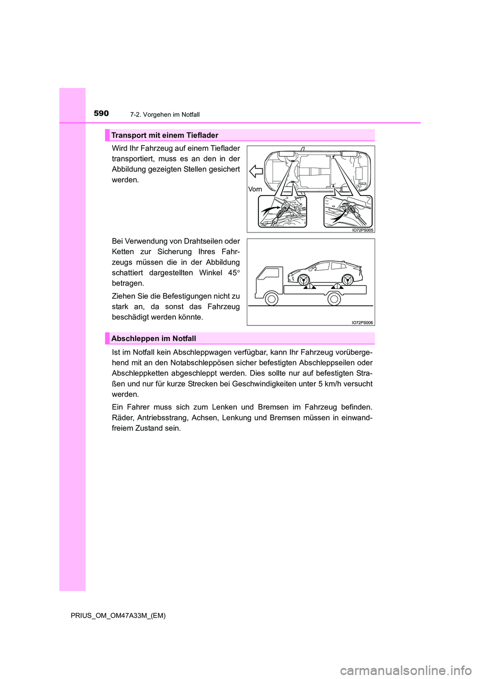 TOYOTA PRIUS 2015  Betriebsanleitungen (in German) 5907-2. Vorgehen im Notfall
PRIUS_OM_OM47A33M_(EM)
Wird Ihr Fahrzeug auf einem Tieflader
transportiert, muss es an den in der
Abbildung gezeigten Stellen gesichert
werden.
Bei Verwendung von Drahtseil