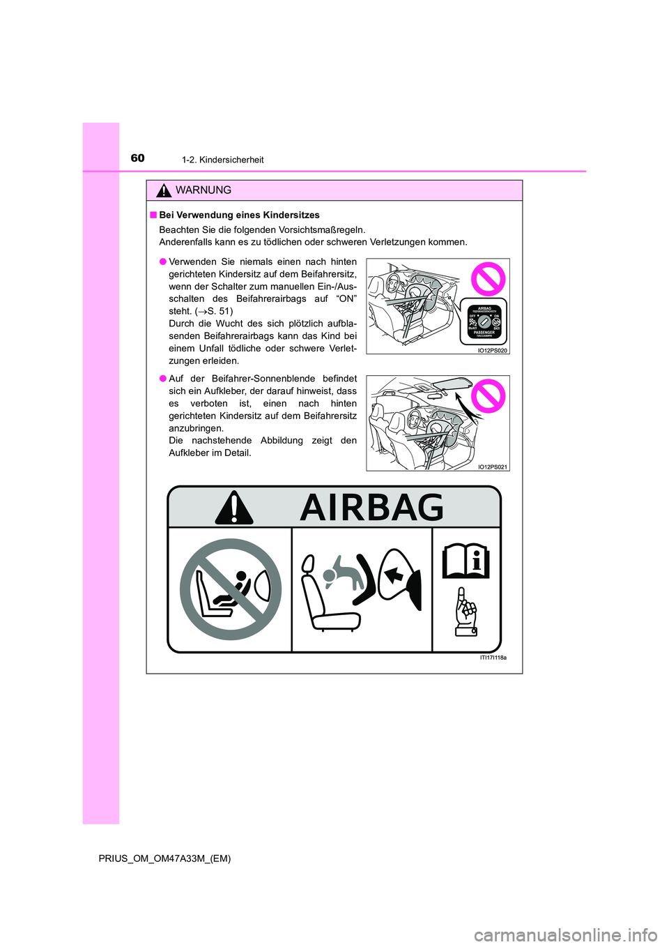 TOYOTA PRIUS 2015  Betriebsanleitungen (in German) 601-2. Kindersicherheit
PRIUS_OM_OM47A33M_(EM)
WARNUNG
■Bei Verwendung eines Kindersitzes
Beachten Sie die folgenden Vorsichtsmaßregeln. 
Anderenfalls kann es zu tödlichen oder schweren Verletzung
