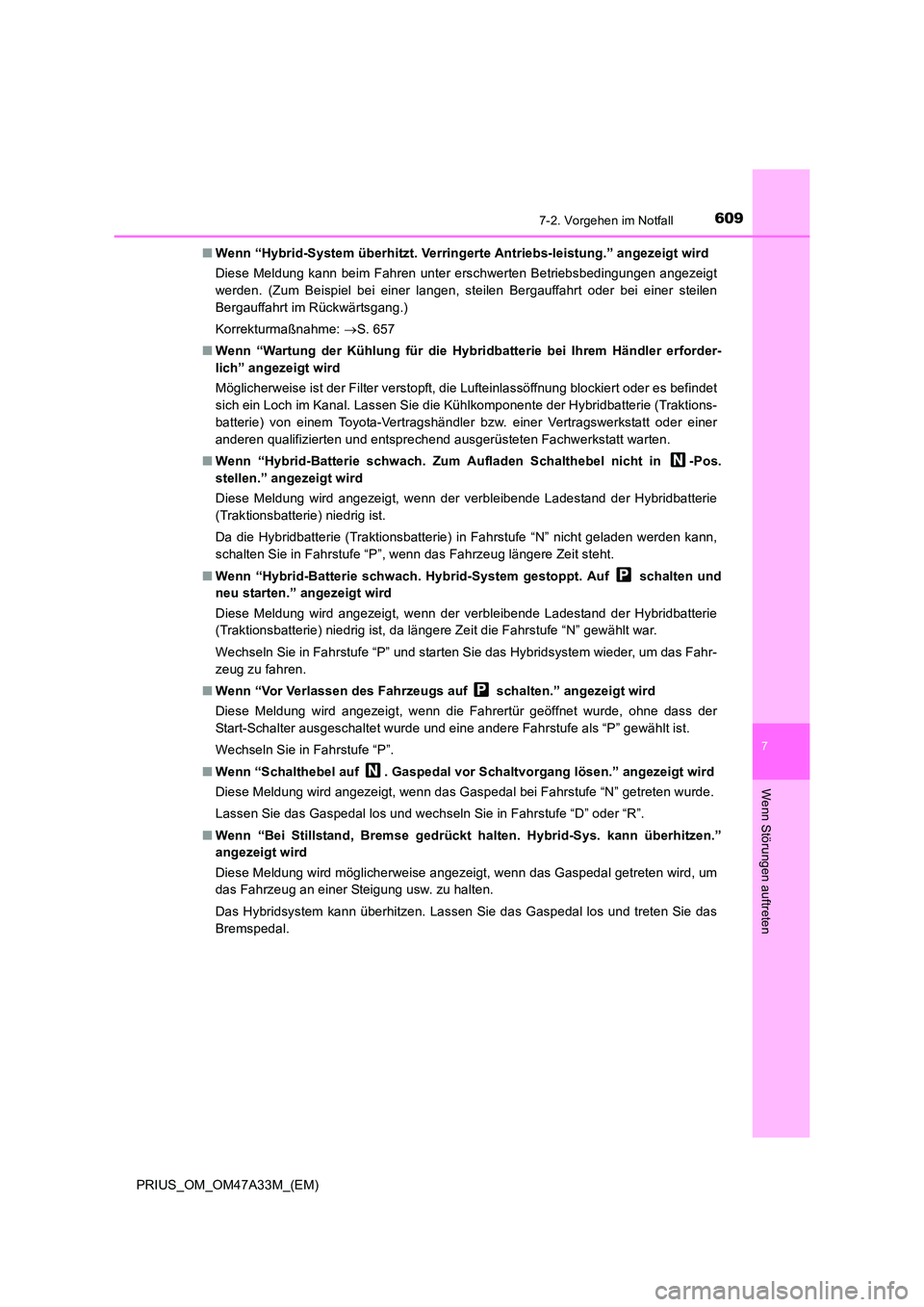 TOYOTA PRIUS 2015 Betriebsanleitungen (in German) 6097-2. Vorgehen im Notfall
PRIUS_OM_OM47A33M_(EM)
7
Wenn Störungen auftreten
■Wenn “Hybrid-System überhitzt. Verringerte Antriebs-leistung.” angezeigt wird
Diese Meldung kann beim Fahren unte TOYOTA PRIUS 2015 Betriebsanleitungen (in German) 6097-2. Vorgehen im Notfall
PRIUS_OM_OM47A33M_(EM)
7
Wenn Störungen auftreten
■Wenn “Hybrid-System überhitzt. Verringerte Antriebs-leistung.” angezeigt wird
Diese Meldung kann beim Fahren unte