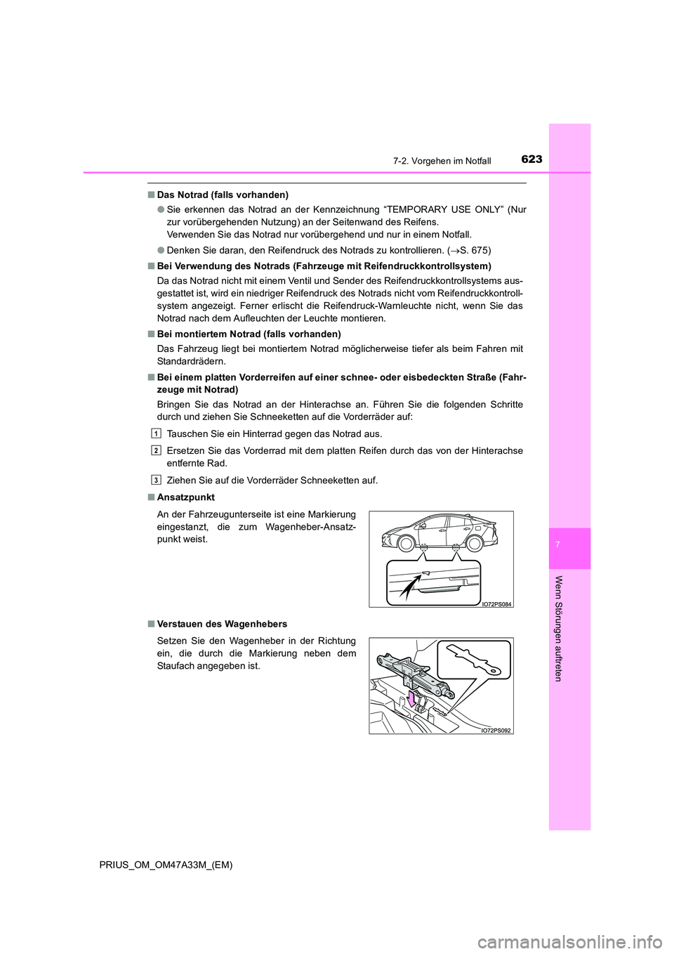 TOYOTA PRIUS 2015 Betriebsanleitungen (in German) 6237-2. Vorgehen im Notfall
PRIUS_OM_OM47A33M_(EM)
7
Wenn Störungen auftreten
■Das Notrad (falls vorhanden)
●Sie erkennen das Notrad an der Kennzeichnung “TEMPORARY USE ONLY” (Nur
zur vorübe TOYOTA PRIUS 2015 Betriebsanleitungen (in German) 6237-2. Vorgehen im Notfall
PRIUS_OM_OM47A33M_(EM)
7
Wenn Störungen auftreten
■Das Notrad (falls vorhanden)
●Sie erkennen das Notrad an der Kennzeichnung “TEMPORARY USE ONLY” (Nur
zur vorübe