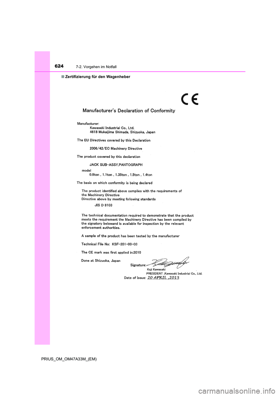 TOYOTA PRIUS 2015  Betriebsanleitungen (in German) 6247-2. Vorgehen im Notfall
PRIUS_OM_OM47A33M_(EM)■
Zertifizierung für den Wagenheber 
