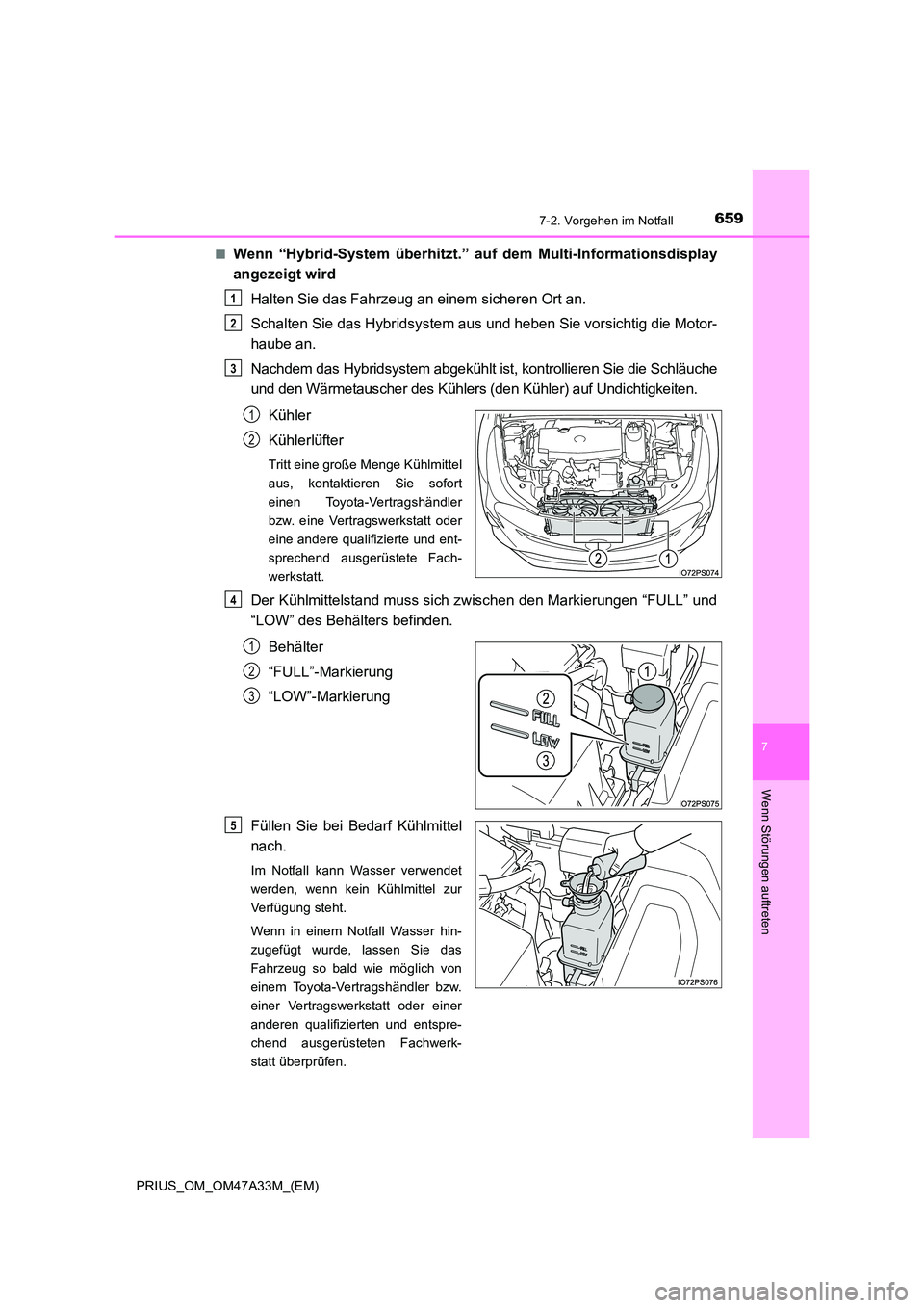 TOYOTA PRIUS 2015  Betriebsanleitungen (in German) 6597-2. Vorgehen im Notfall
PRIUS_OM_OM47A33M_(EM)
7
Wenn Störungen auftreten
■Wenn “Hybrid-System überhitzt.” auf dem Multi-Informationsdisplay
angezeigt wird
Halten Sie das Fahrzeug an einem