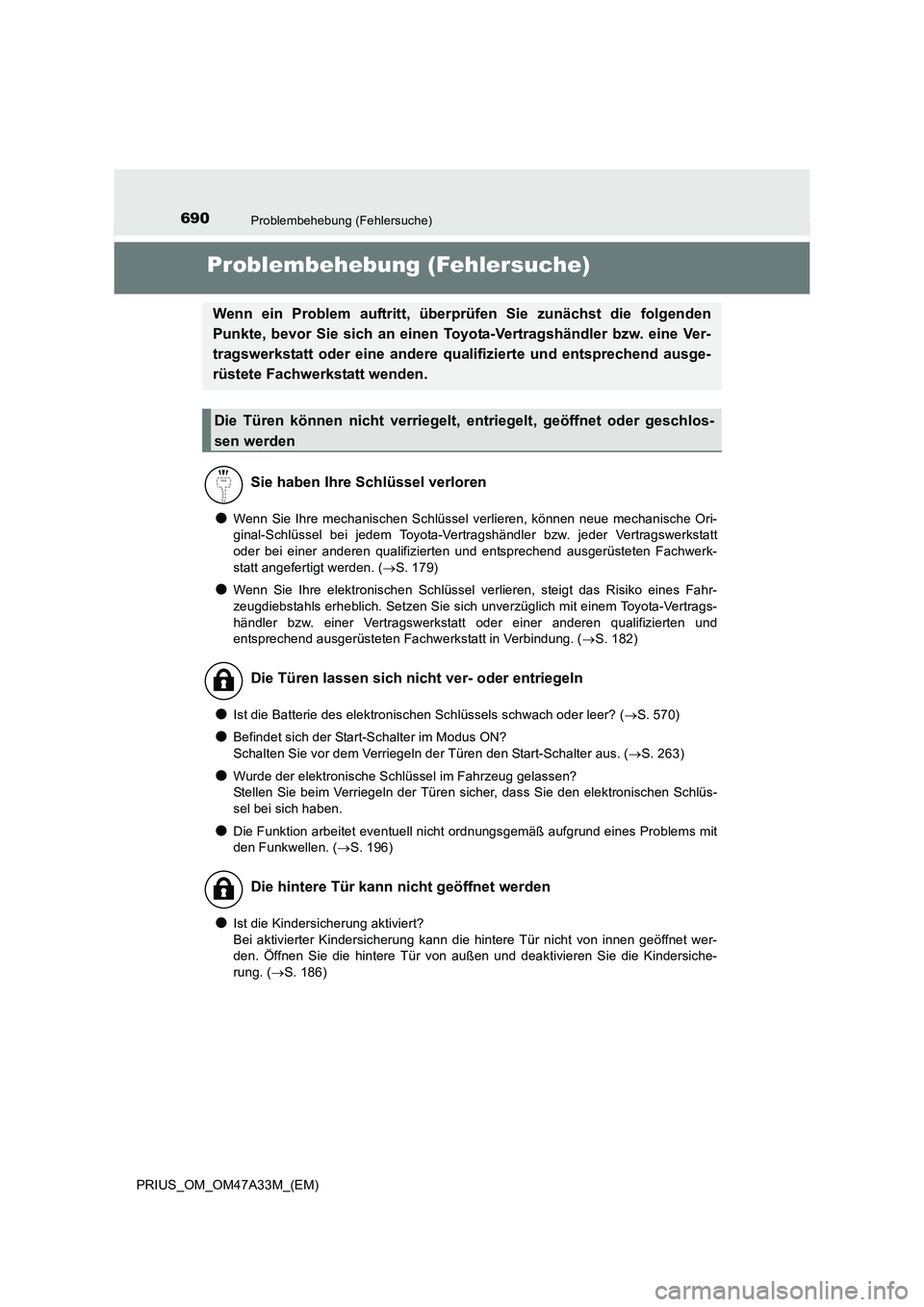 TOYOTA PRIUS 2015  Betriebsanleitungen (in German) 690Problembehebung (Fehlersuche)
PRIUS_OM_OM47A33M_(EM)
Problembehebung (Fehlersuche)
●Wenn Sie Ihre mechanischen Schlüssel verlieren, können neue mechanische Ori-
ginal-Schlüssel bei jedem Toyot