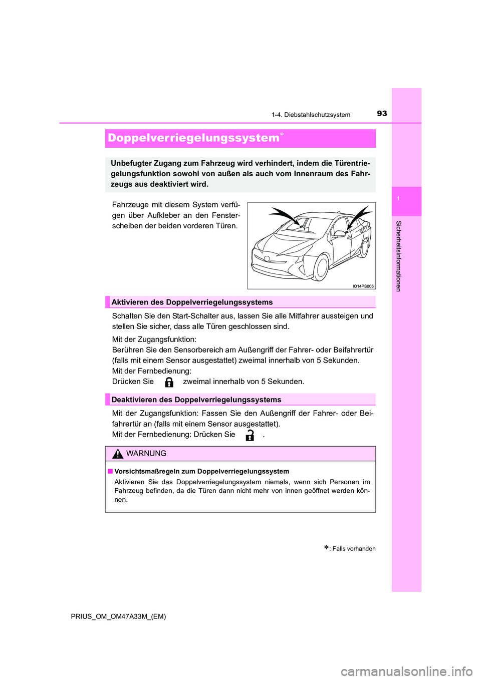 TOYOTA PRIUS 2015 Betriebsanleitungen (in German) 93
1
1-4. Diebstahlschutzsystem
PRIUS_OM_OM47A33M_(EM)
Sicherheitsinformationen
Doppelverriegelungssystem∗
Fahrzeuge mit diesem System verfü-
gen über Aufkleber an den Fenster-
scheiben der beiden TOYOTA PRIUS 2015 Betriebsanleitungen (in German) 93
1
1-4. Diebstahlschutzsystem
PRIUS_OM_OM47A33M_(EM)
Sicherheitsinformationen
Doppelverriegelungssystem∗
Fahrzeuge mit diesem System verfü-
gen über Aufkleber an den Fenster-
scheiben der beiden