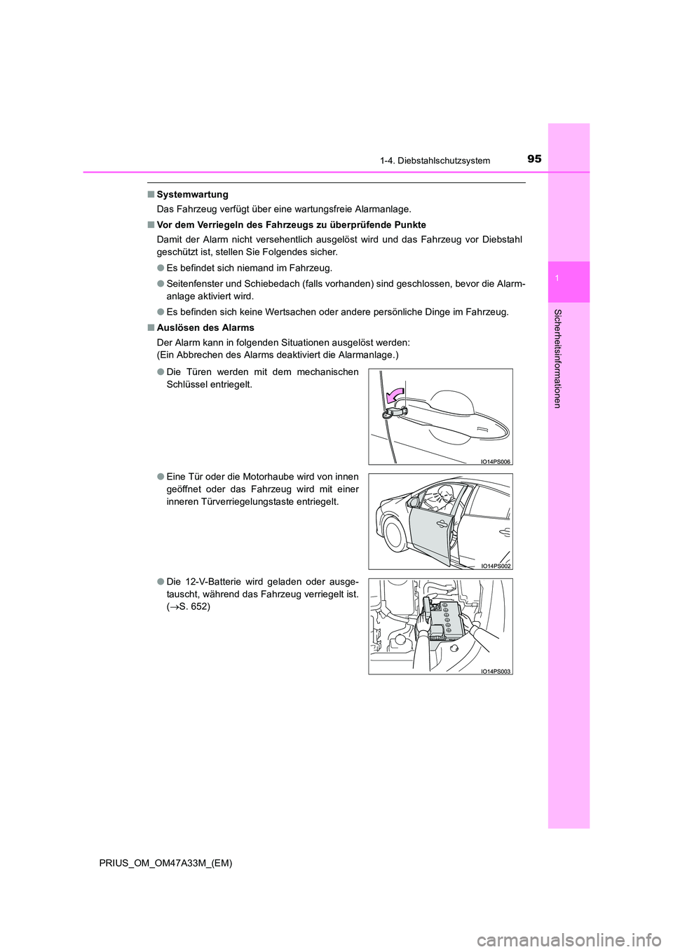 TOYOTA PRIUS 2015 Betriebsanleitungen (in German) 951-4. Diebstahlschutzsystem
1
PRIUS_OM_OM47A33M_(EM)
Sicherheitsinformationen
■Systemwartung
Das Fahrzeug verfügt über eine wartungsfreie Alarmanlage.
■ Vor dem Verriegeln des Fahrzeugs zu übe TOYOTA PRIUS 2015 Betriebsanleitungen (in German) 951-4. Diebstahlschutzsystem
1
PRIUS_OM_OM47A33M_(EM)
Sicherheitsinformationen
■Systemwartung
Das Fahrzeug verfügt über eine wartungsfreie Alarmanlage.
■ Vor dem Verriegeln des Fahrzeugs zu übe
