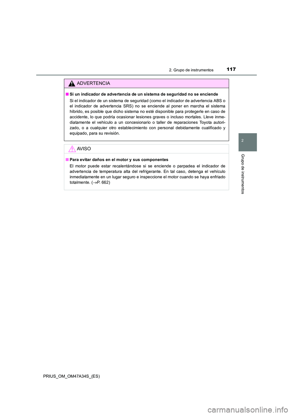 TOYOTA PRIUS 2015  Manual del propietario (in Spanish) 1172. Grupo de instrumentos
2
Grupo de instrumentos
PRIUS_OM_OM47A34S_(ES)
ADVERTENCIA
■Si un indicador de advertencia de un sistema de seguridad no se enciende
Si el indicador de un sistema de segu
