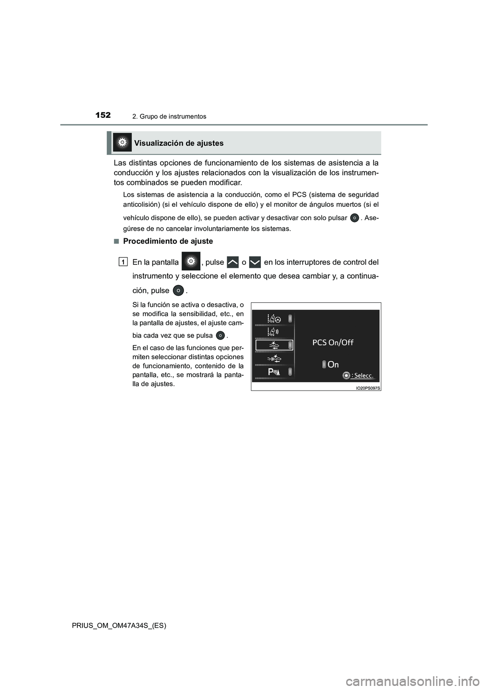 TOYOTA PRIUS 2015  Manual del propietario (in Spanish) 1522. Grupo de instrumentos
PRIUS_OM_OM47A34S_(ES)
Las distintas opciones de funcionamiento de los sistemas de asistencia a la
conducción y los ajustes relacionados con la visualización de los instr