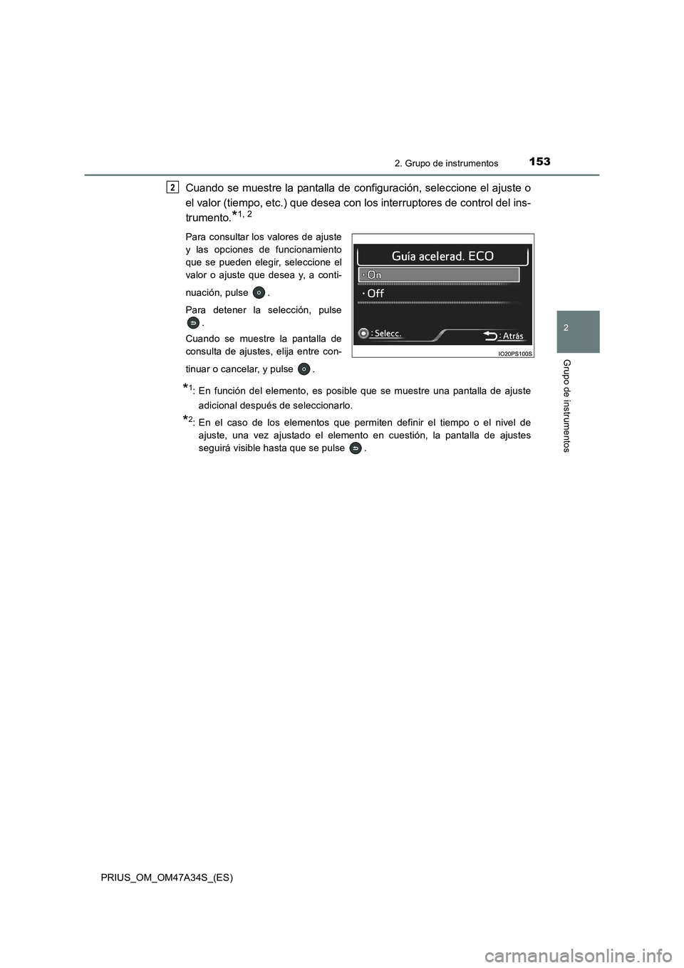 TOYOTA PRIUS 2015  Manual del propietario (in Spanish) 1532. Grupo de instrumentos
2
Grupo de instrumentos
PRIUS_OM_OM47A34S_(ES)
Cuando se muestre la pantalla de configuración, seleccione el ajuste o
el valor (tiempo, etc.) que desea con los interruptor