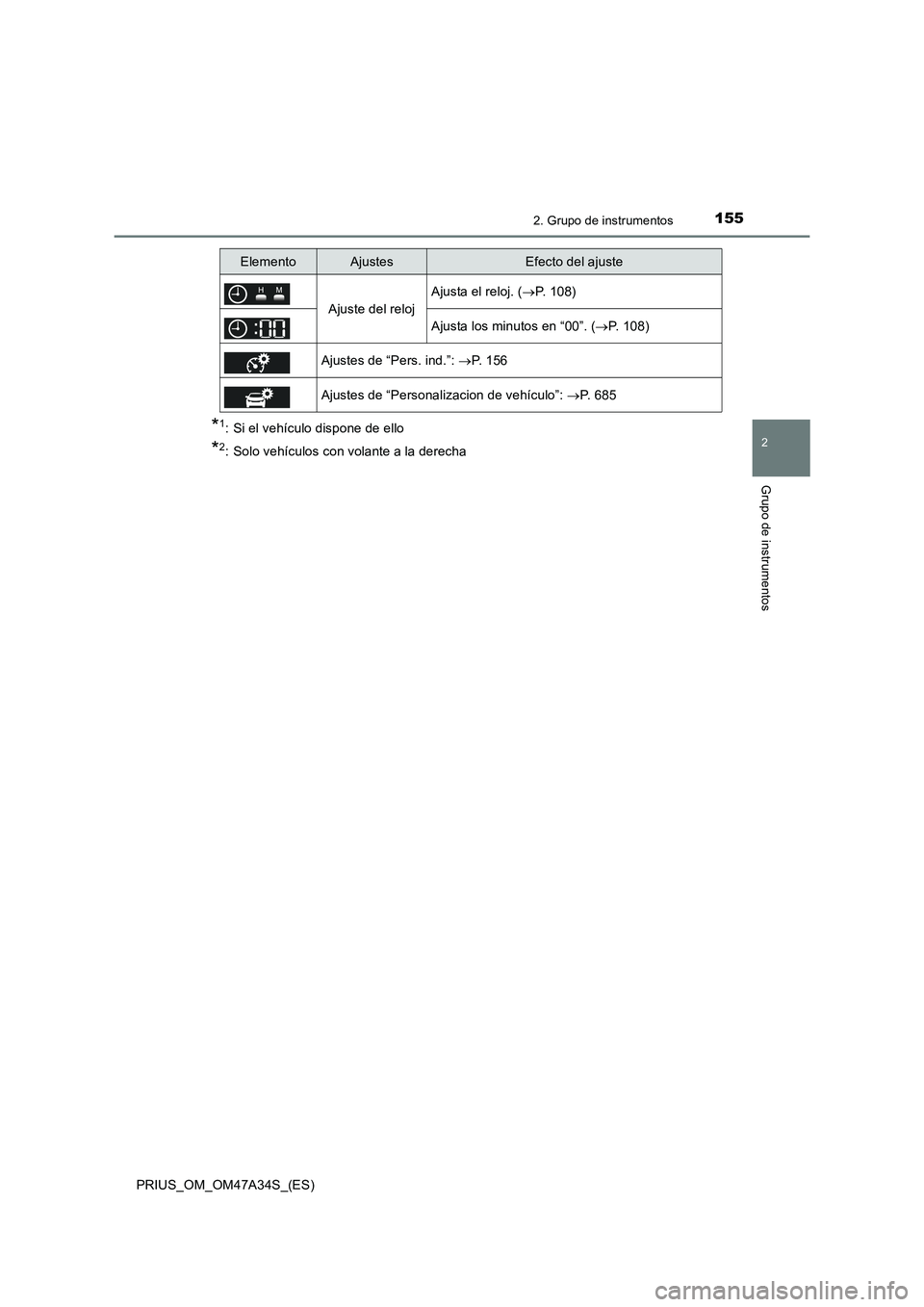 TOYOTA PRIUS 2015  Manual del propietario (in Spanish) 1552. Grupo de instrumentos
2
Grupo de instrumentos
PRIUS_OM_OM47A34S_(ES)
*1: Si el vehículo dispone de ello
*2: Solo vehículos con volante a la derecha
Ajuste del reloj
Ajusta el reloj. (→P. 108