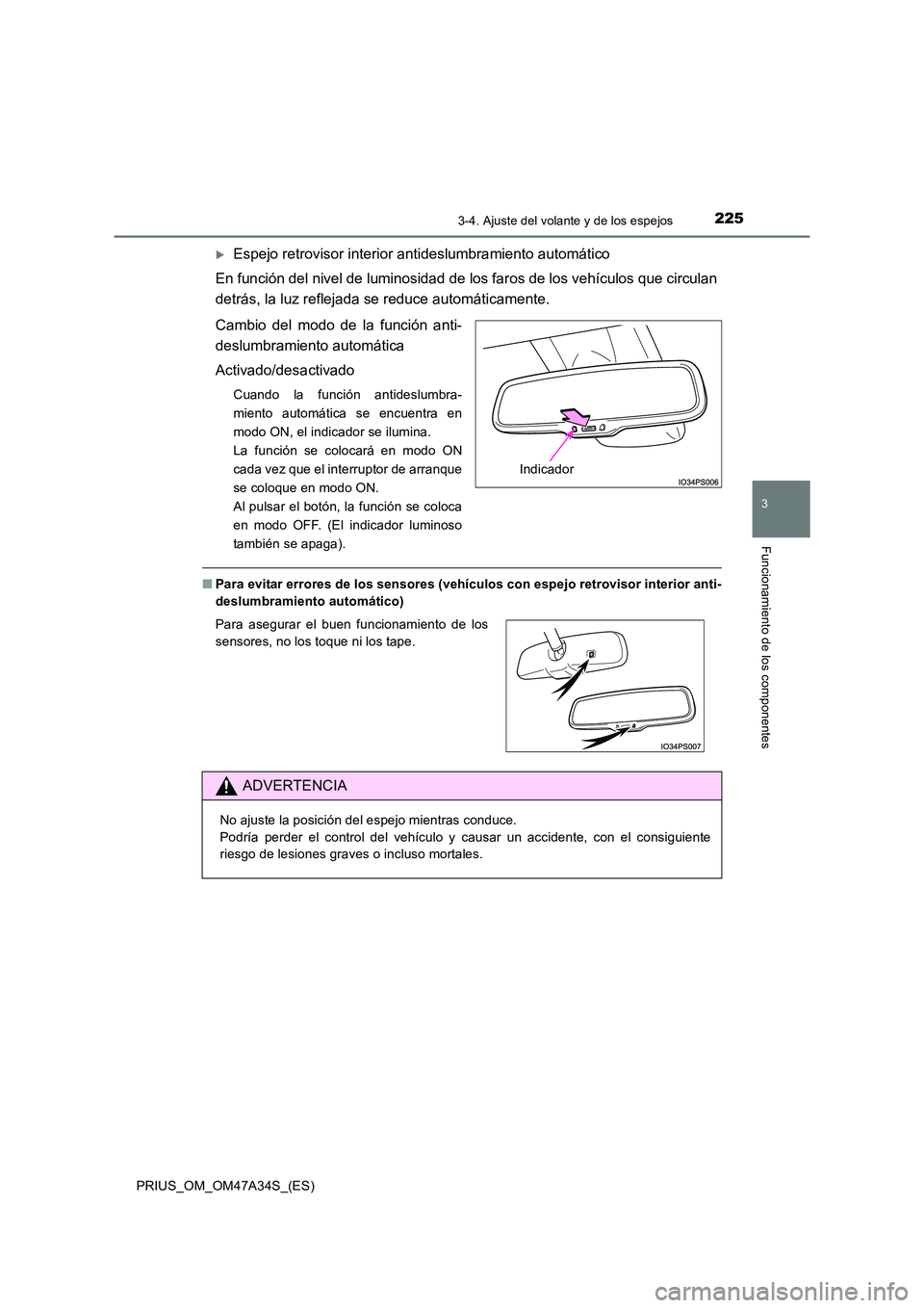 TOYOTA PRIUS 2015  Manual del propietario (in Spanish) 2253-4. Ajuste del volante y de los espejos
3
Funcionamiento de los componentes
PRIUS_OM_OM47A34S_(ES)
�XEspejo retrovisor interior antideslumbramiento automático
En función del nivel de luminosidad