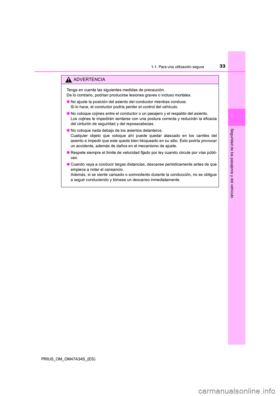 TOYOTA PRIUS 2015  Manual del propietario (in Spanish) 331-1. Para una utilización segura
1
PRIUS_OM_OM47A34S_(ES)
Seguridad de los pasajeros y del vehículo
ADVERTENCIA
Tenga en cuenta las siguientes medidas de precaución. 
De lo contrario, podrían pr