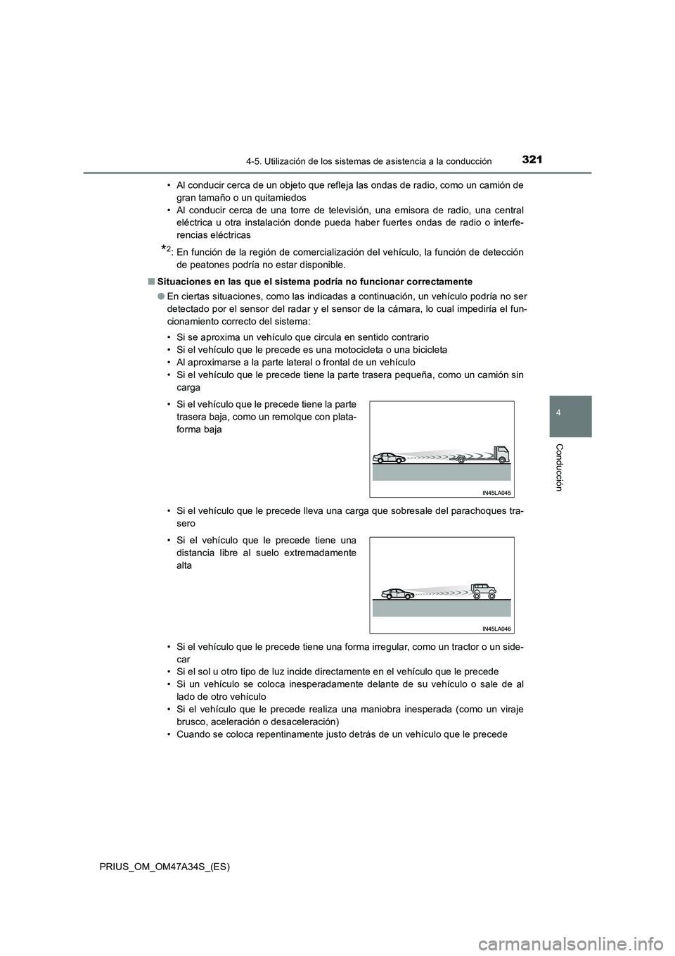 TOYOTA PRIUS 2015  Manual del propietario (in Spanish) 3214-5. Utilización de los sistemas de asistencia a la conducción
4
Conducción
PRIUS_OM_OM47A34S_(ES)• Al conducir cerca de un objeto que refleja las ondas de radio, como un camión de
gran tama
