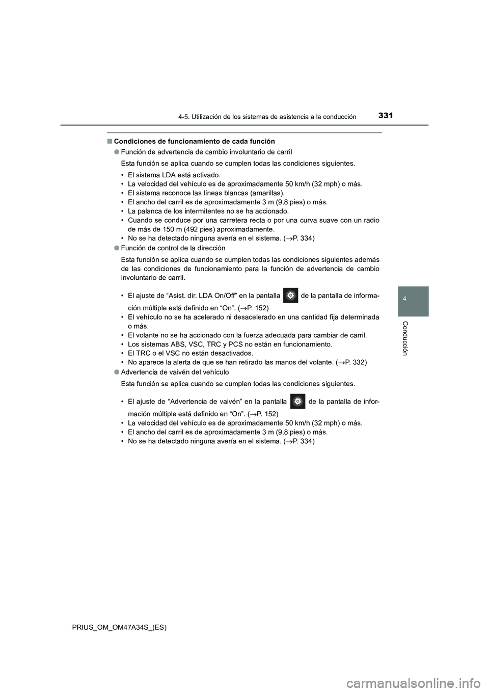 TOYOTA PRIUS 2015  Manual del propietario (in Spanish) 3314-5. Utilización de los sistemas de asistencia a la conducción
4
Conducción
PRIUS_OM_OM47A34S_(ES)
■Condiciones de funcionamiento de cada función
●Función de advertencia de cambio involunt