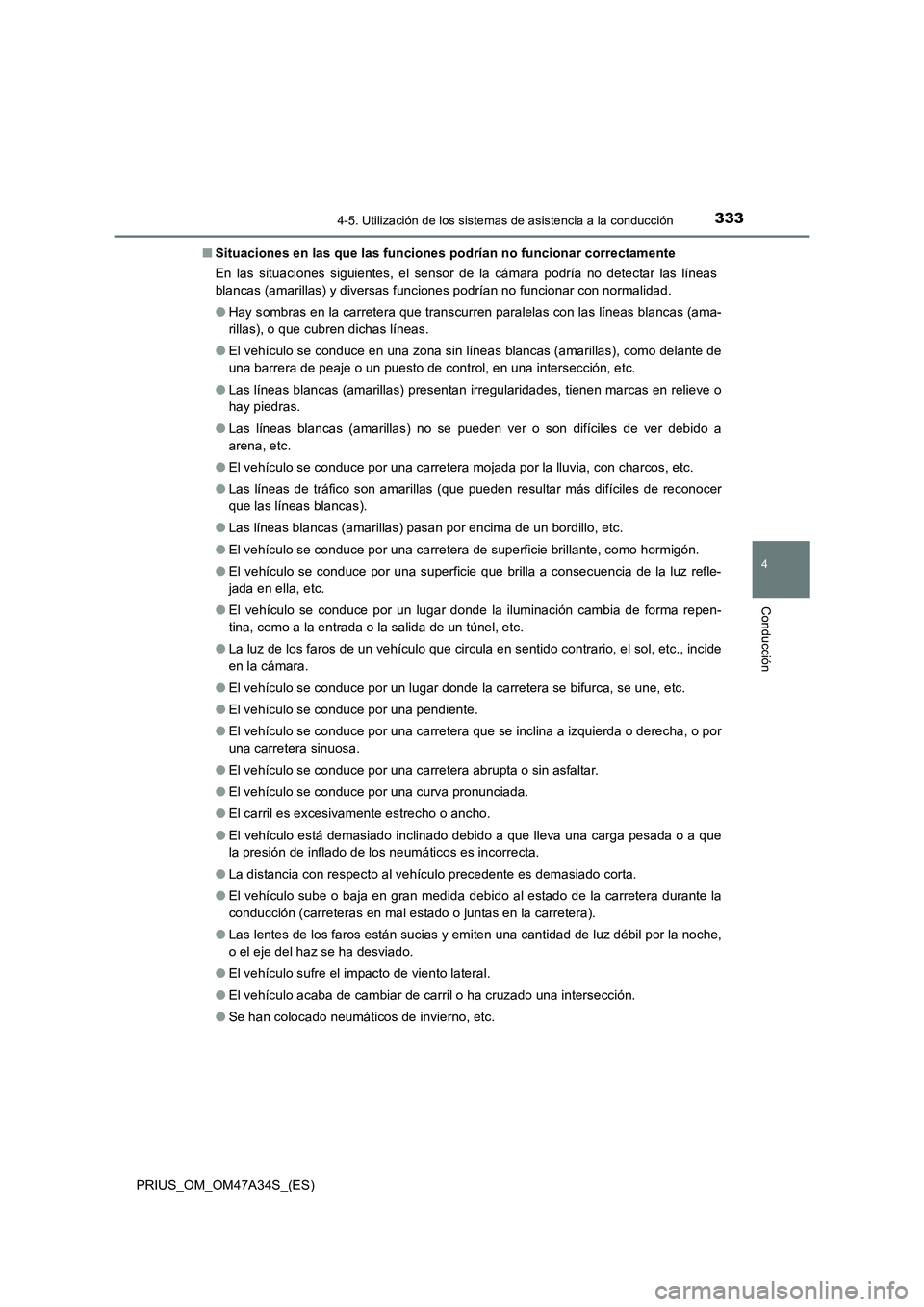 TOYOTA PRIUS 2015  Manual del propietario (in Spanish) 3334-5. Utilización de los sistemas de asistencia a la conducción
4
Conducción
PRIUS_OM_OM47A34S_(ES)■
Situaciones en las que las funciones podrían no funcionar correctamente
En las situaciones 