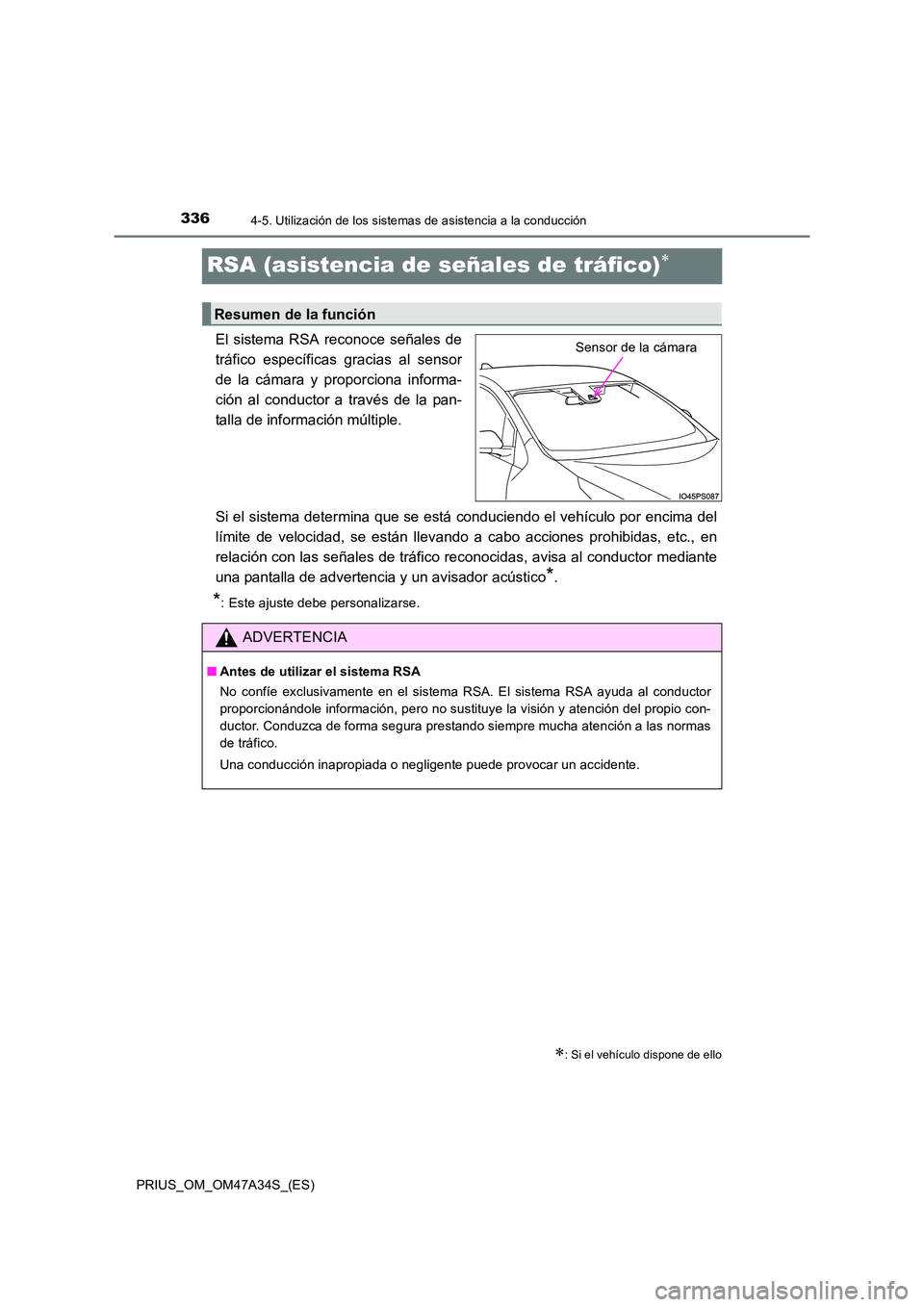 TOYOTA PRIUS 2015  Manual del propietario (in Spanish) 3364-5. Utilización de los sistemas de asistencia a la conducción
PRIUS_OM_OM47A34S_(ES)
RSA (asistencia de señales de tráfico)∗
El sistema RSA reconoce señales de
tráfico específicas gracias