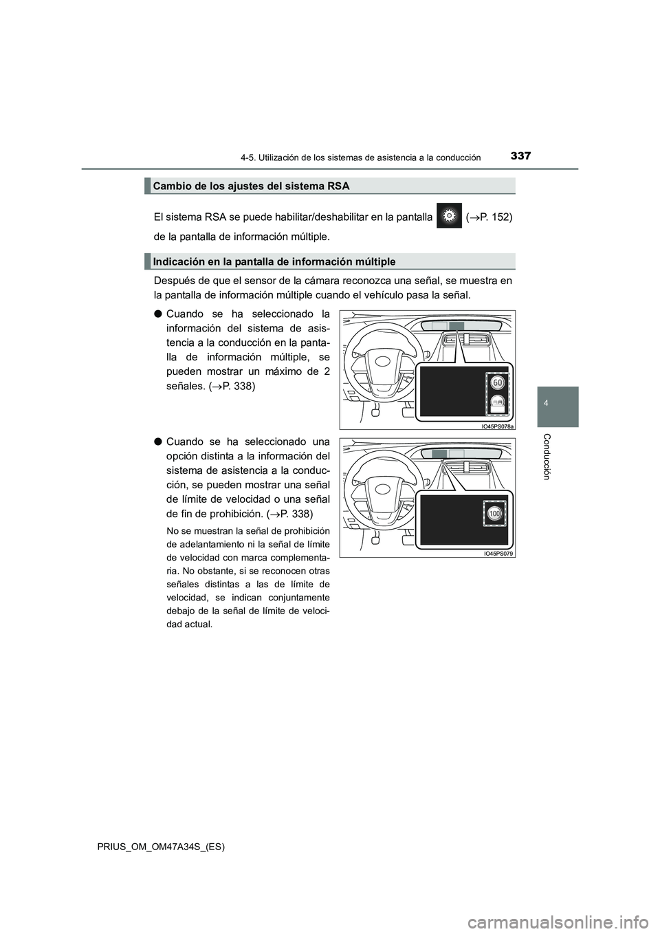 TOYOTA PRIUS 2015  Manual del propietario (in Spanish) 3374-5. Utilización de los sistemas de asistencia a la conducción
4
Conducción
PRIUS_OM_OM47A34S_(ES)
El sistema RSA se puede habilitar/deshabilitar en la pantalla   ( →P. 152)
de la pantalla de 