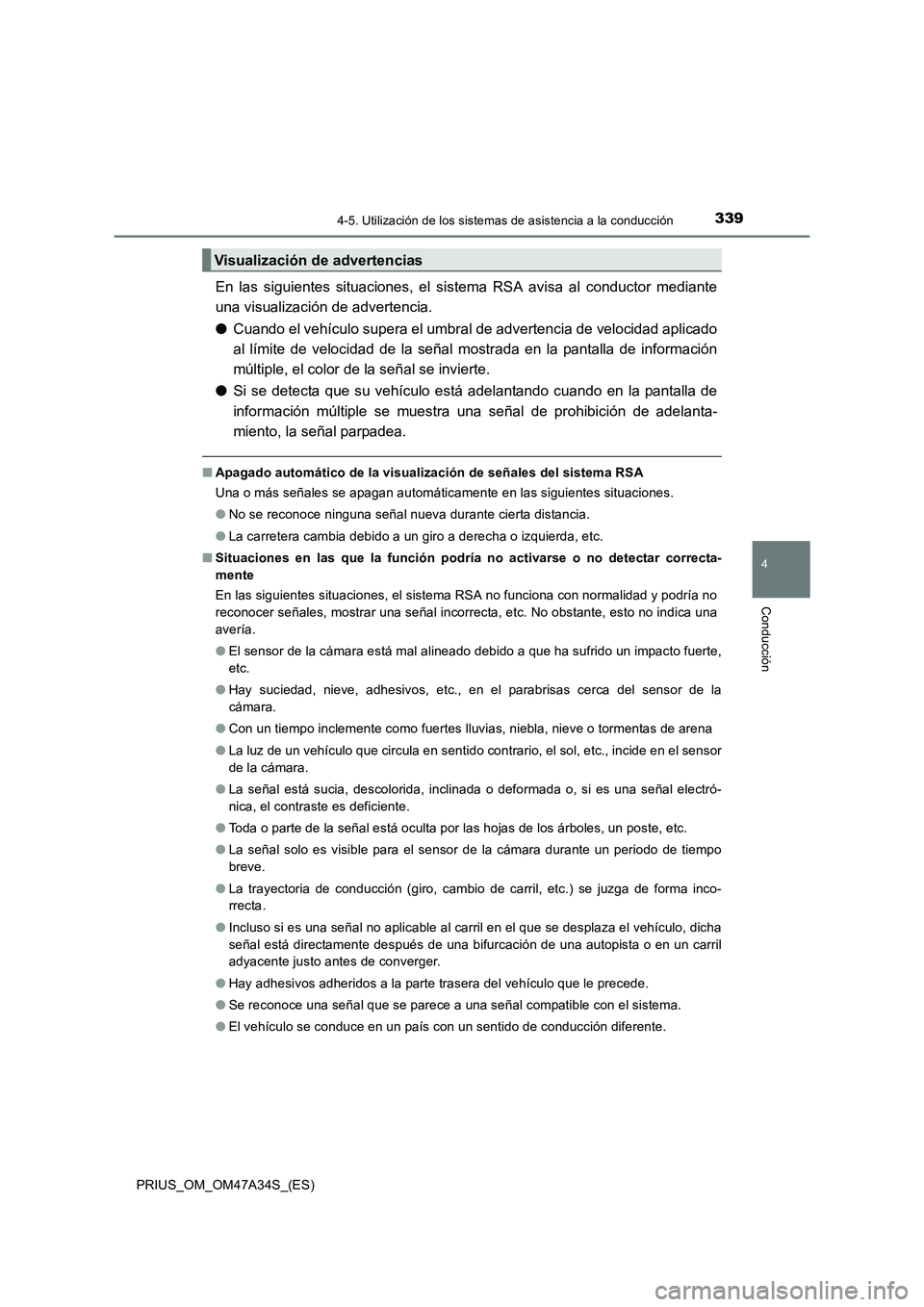 TOYOTA PRIUS 2015  Manual del propietario (in Spanish) 3394-5. Utilización de los sistemas de asistencia a la conducción
4
Conducción
PRIUS_OM_OM47A34S_(ES)
En las siguientes situaciones, el sistema RSA avisa al conductor mediante
una visualización de