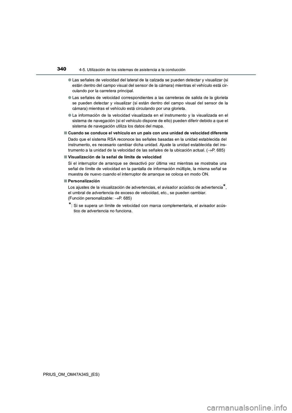 TOYOTA PRIUS 2015  Manual del propietario (in Spanish) 3404-5. Utilización de los sistemas de asistencia a la conducción
PRIUS_OM_OM47A34S_(ES)●
Las señales de velocidad del lateral de la calzada se pueden detectar y visualizar (si
están dentro del 