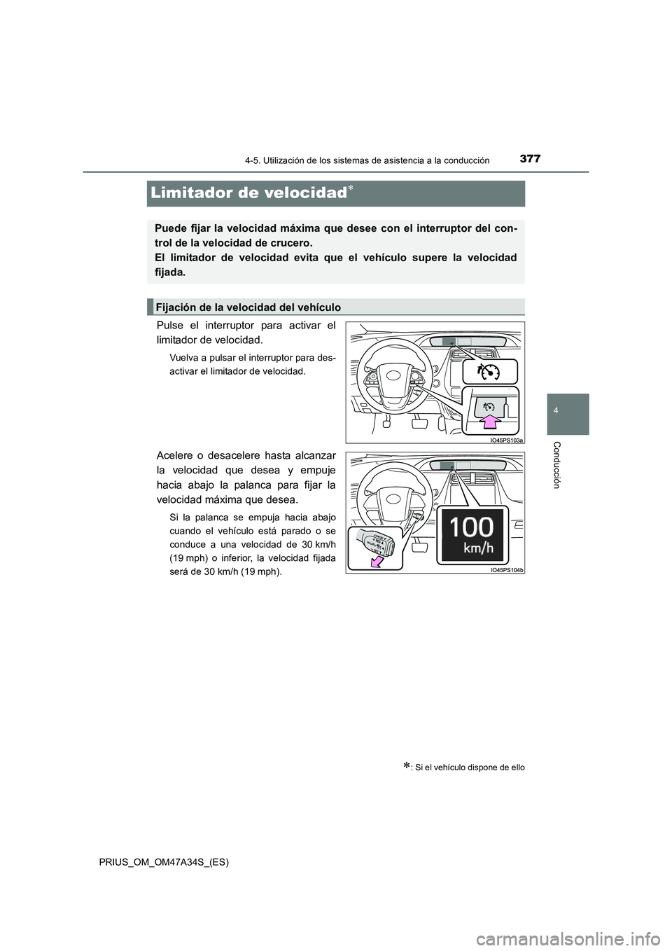 TOYOTA PRIUS 2015  Manual del propietario (in Spanish) 377
4
4-5. Utilización de los sistemas de asistencia a la conducción
Conducción
PRIUS_OM_OM47A34S_(ES)
Limitador de velocidad∗
Pulse el interruptor para activar el
limitador de velocidad.
Vuelva 