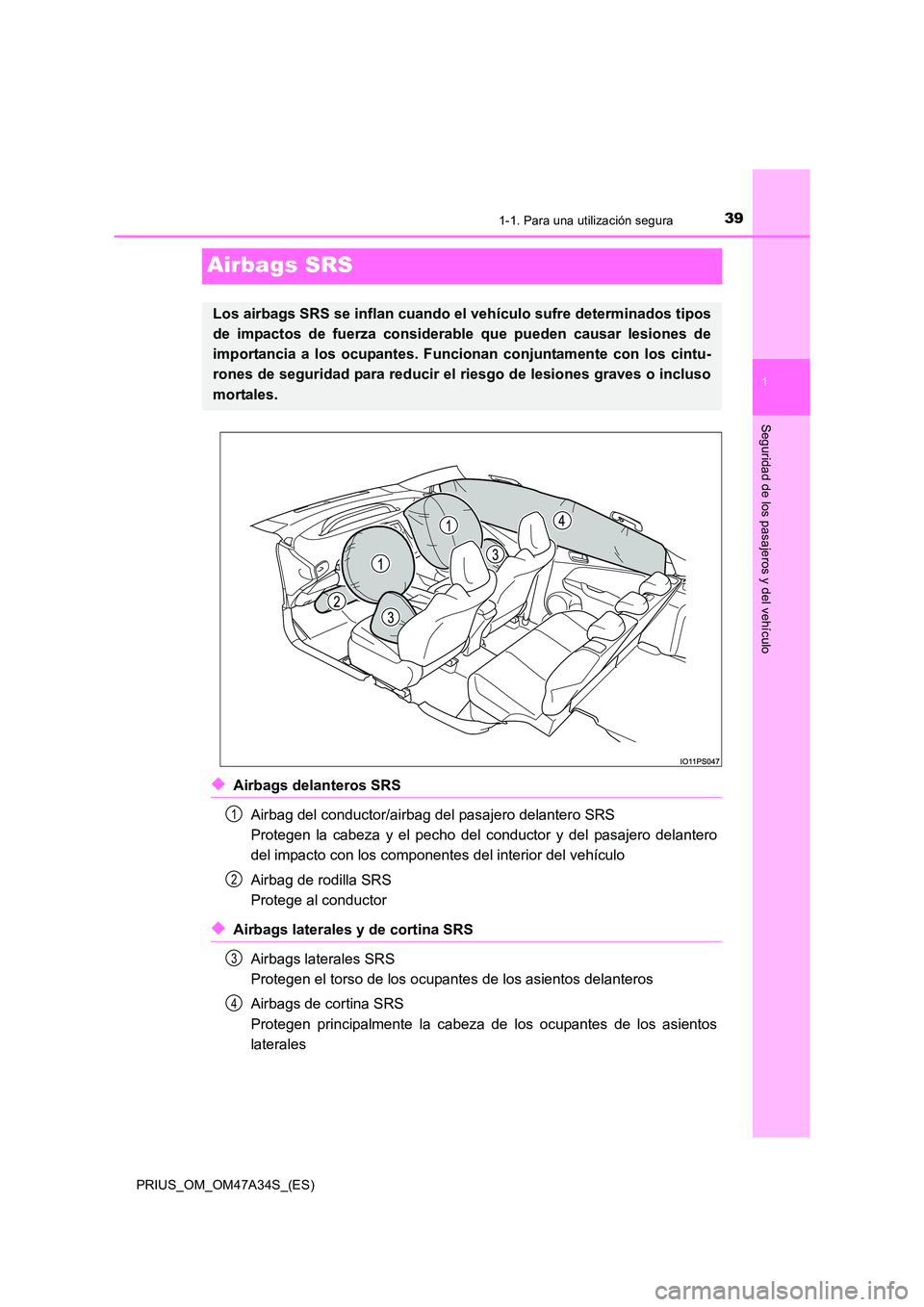 TOYOTA PRIUS 2015  Manual del propietario (in Spanish) 391-1. Para una utilización segura
1
Seguridad de los pasajeros y del vehículo
PRIUS_OM_OM47A34S_(ES)
Airbags SRS
◆Airbags delanteros SRSAirbag del conductor/airbag del pasajero delantero SRS 
Pro