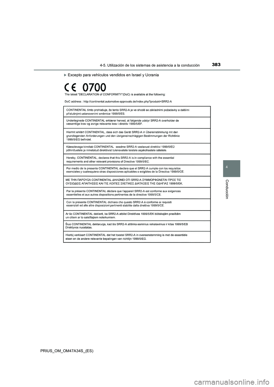 TOYOTA PRIUS 2015  Manual del propietario (in Spanish) 3834-5. Utilización de los sistemas de asistencia a la conducción
4
Conducción
PRIUS_OM_OM47A34S_(ES)
�XExcepto para vehículos vendidos en Israel y Ucrania 