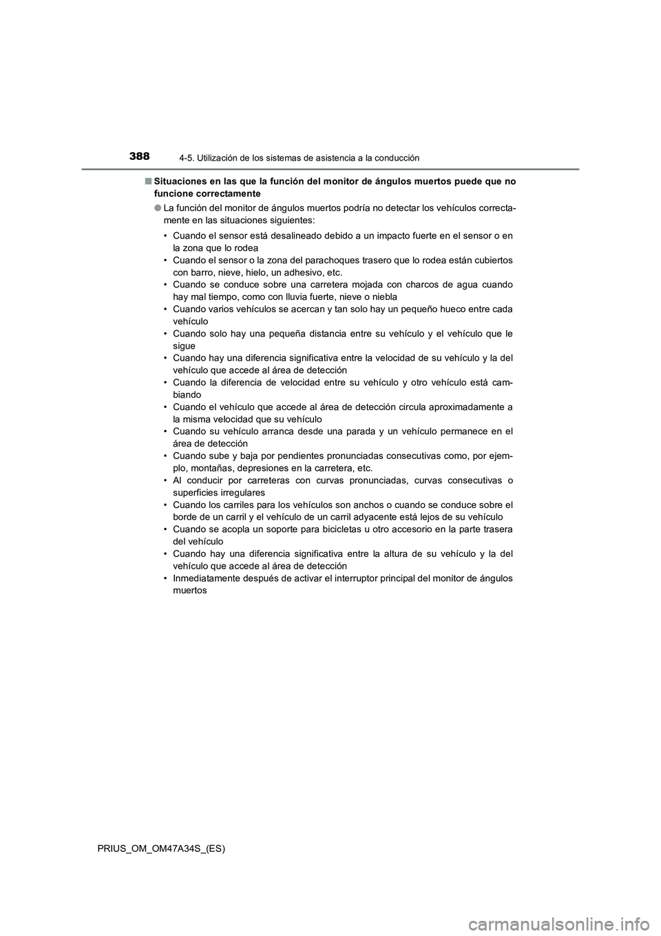 TOYOTA PRIUS 2015  Manual del propietario (in Spanish) 3884-5. Utilización de los sistemas de asistencia a la conducción
PRIUS_OM_OM47A34S_(ES)■
Situaciones en las que la función del monitor de ángulos muertos puede que no
funcione correctamente
●