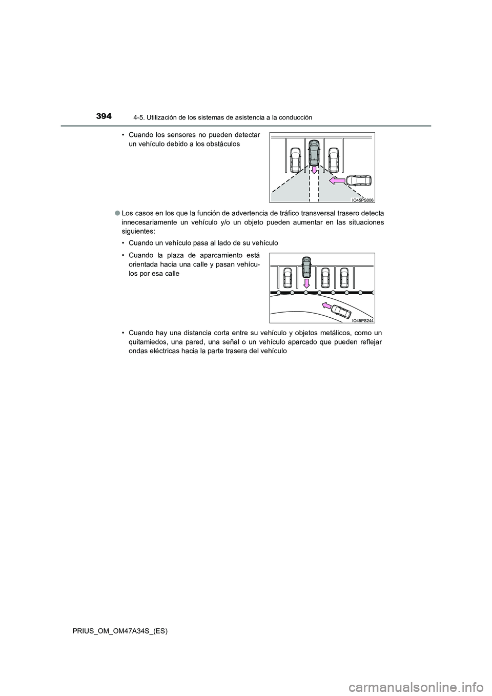 TOYOTA PRIUS 2015  Manual del propietario (in Spanish) 3944-5. Utilización de los sistemas de asistencia a la conducción
PRIUS_OM_OM47A34S_(ES)●
Los casos en los que la función de advertencia de tráfico transversal trasero detecta
innecesariamente u