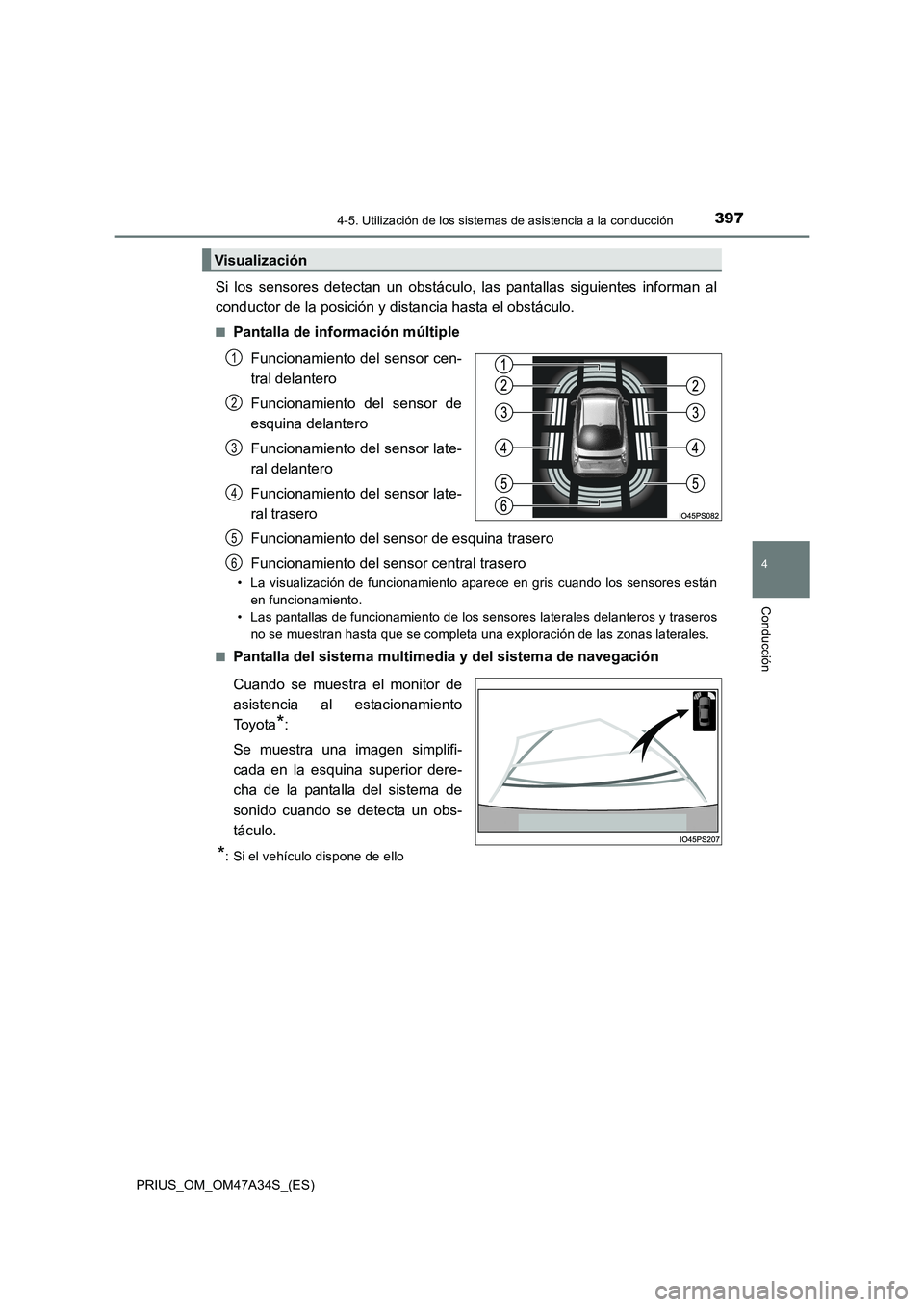 TOYOTA PRIUS 2015  Manual del propietario (in Spanish) 3974-5. Utilización de los sistemas de asistencia a la conducción
4
Conducción
PRIUS_OM_OM47A34S_(ES)
Si los sensores detectan un obstáculo, las pantallas siguientes informan al
conductor de la po
