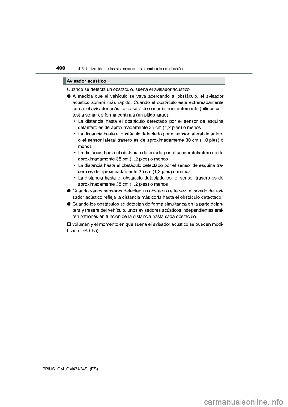 TOYOTA PRIUS 2015  Manual del propietario (in Spanish) 4004-5. Utilización de los sistemas de asistencia a la conducción
PRIUS_OM_OM47A34S_(ES)
Cuando se detecta un obstáculo, suena el avisador acústico.
●A medida que el vehículo se vaya acercando 